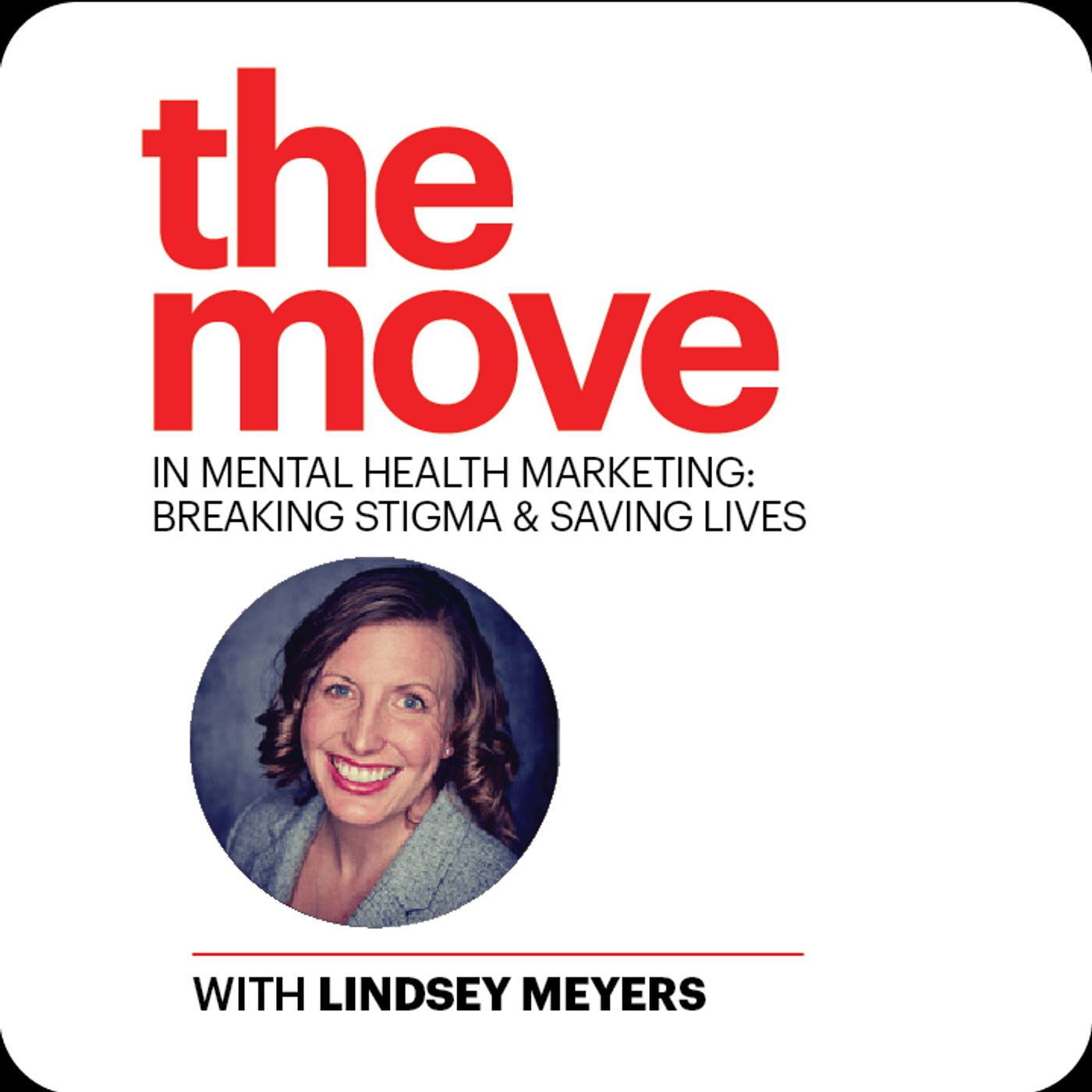 The Move in Mental Health Marketing: Breaking Stigma & Saving Lives with Lindsey Meyers