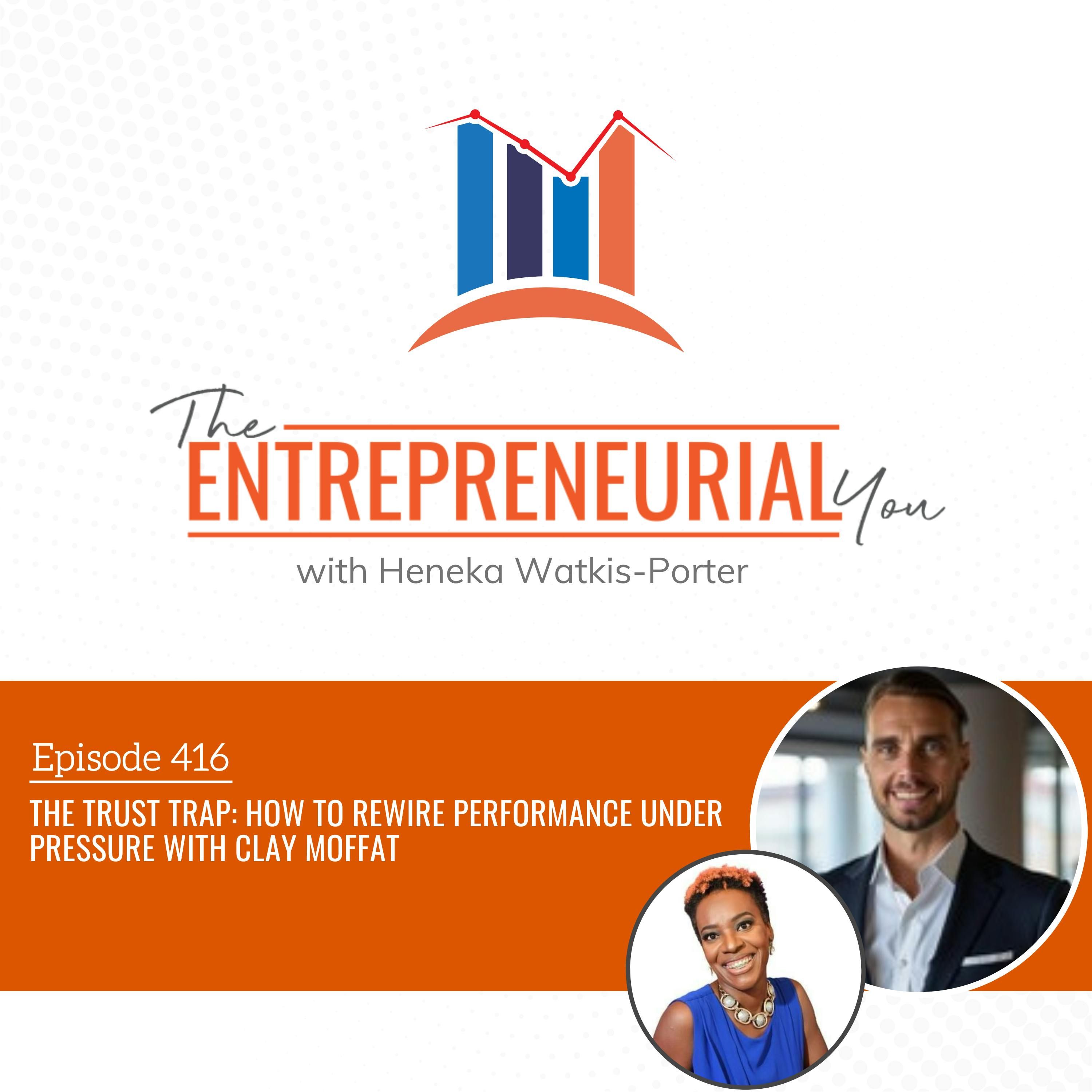 The Trust Trap: How to Rewire Performance Under Pressure With Clay Moffat