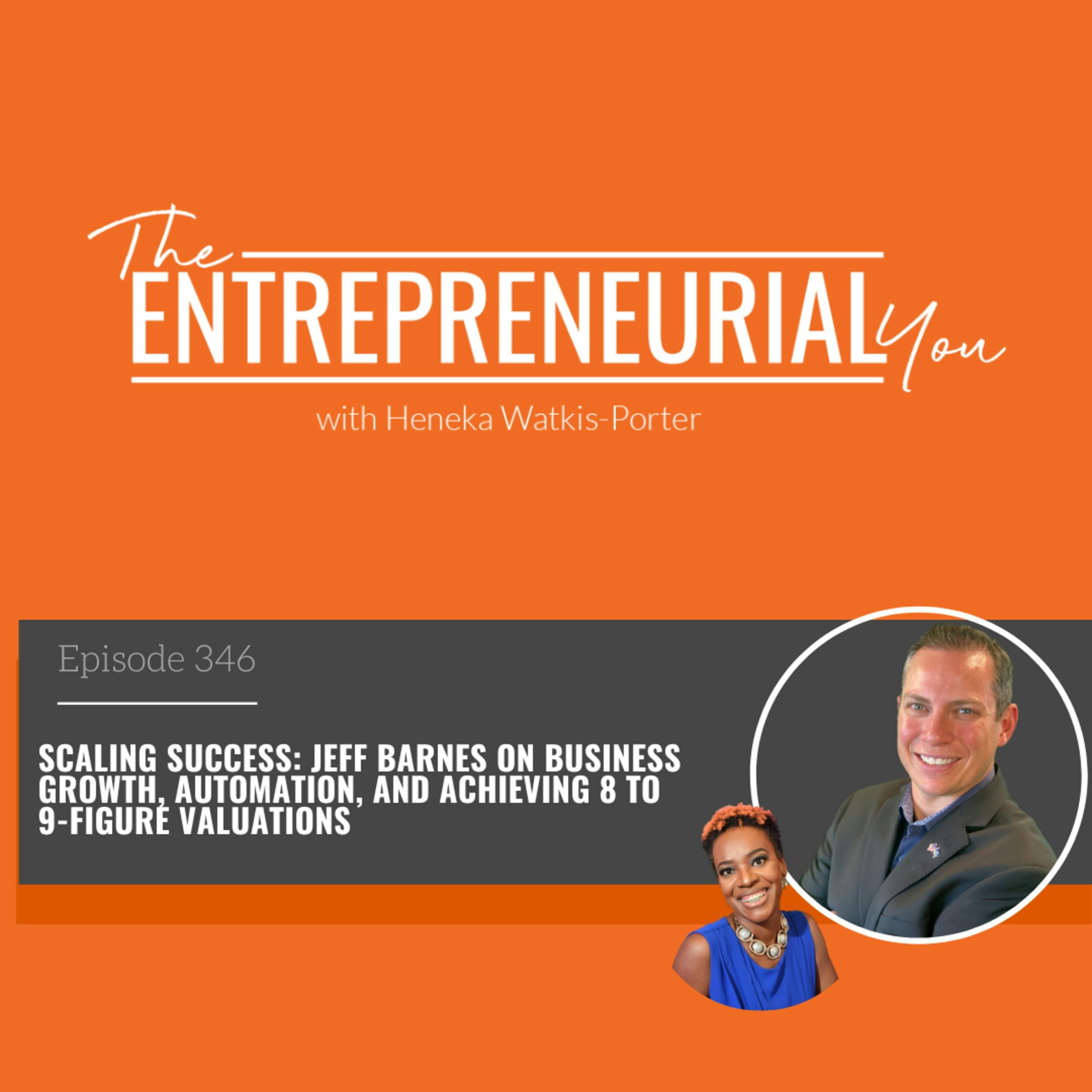 Scaling Success: Jeff Barnes on Business Growth, Automation, and Achieving 8 to 9-Figure Valuations