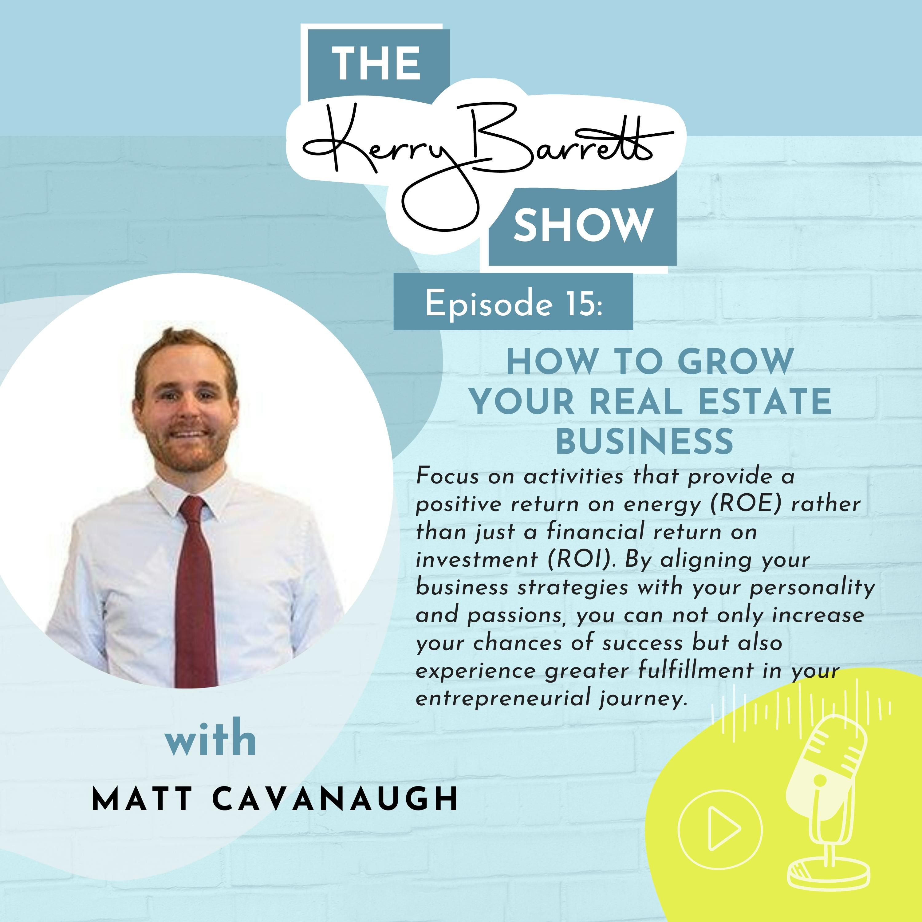 Episode 15: How to Grow Your Real Estate Business with Matt Cavanaugh