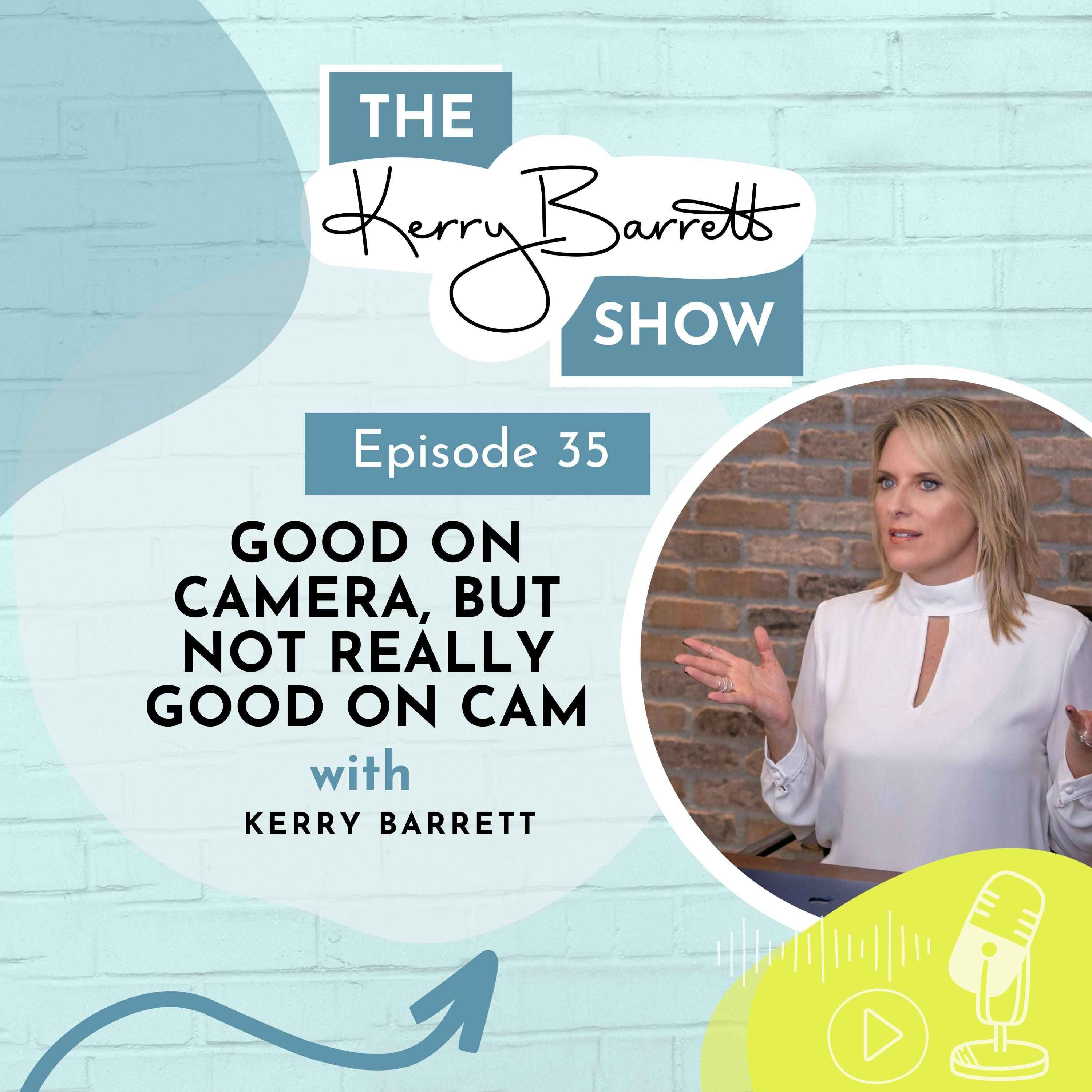 Episode 35: Good On Camera, But Not Really Good On Camera