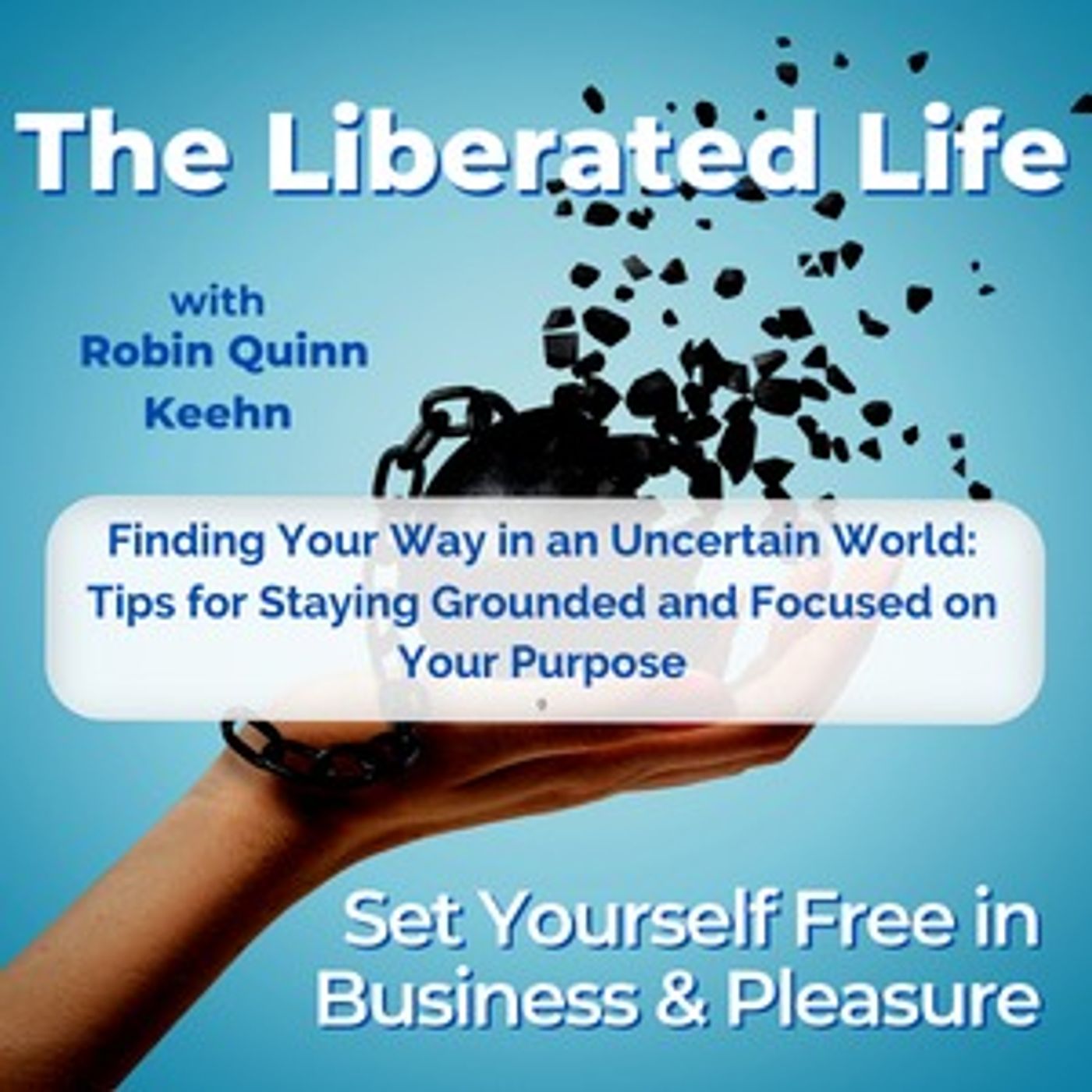 Finding Your Way in an Uncertain World: Tips for Staying Grounded and Focused on Your Purpose