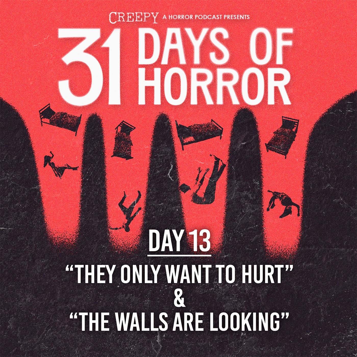 Day 13 - They Only Want to Hurt & The Walls Are Looking