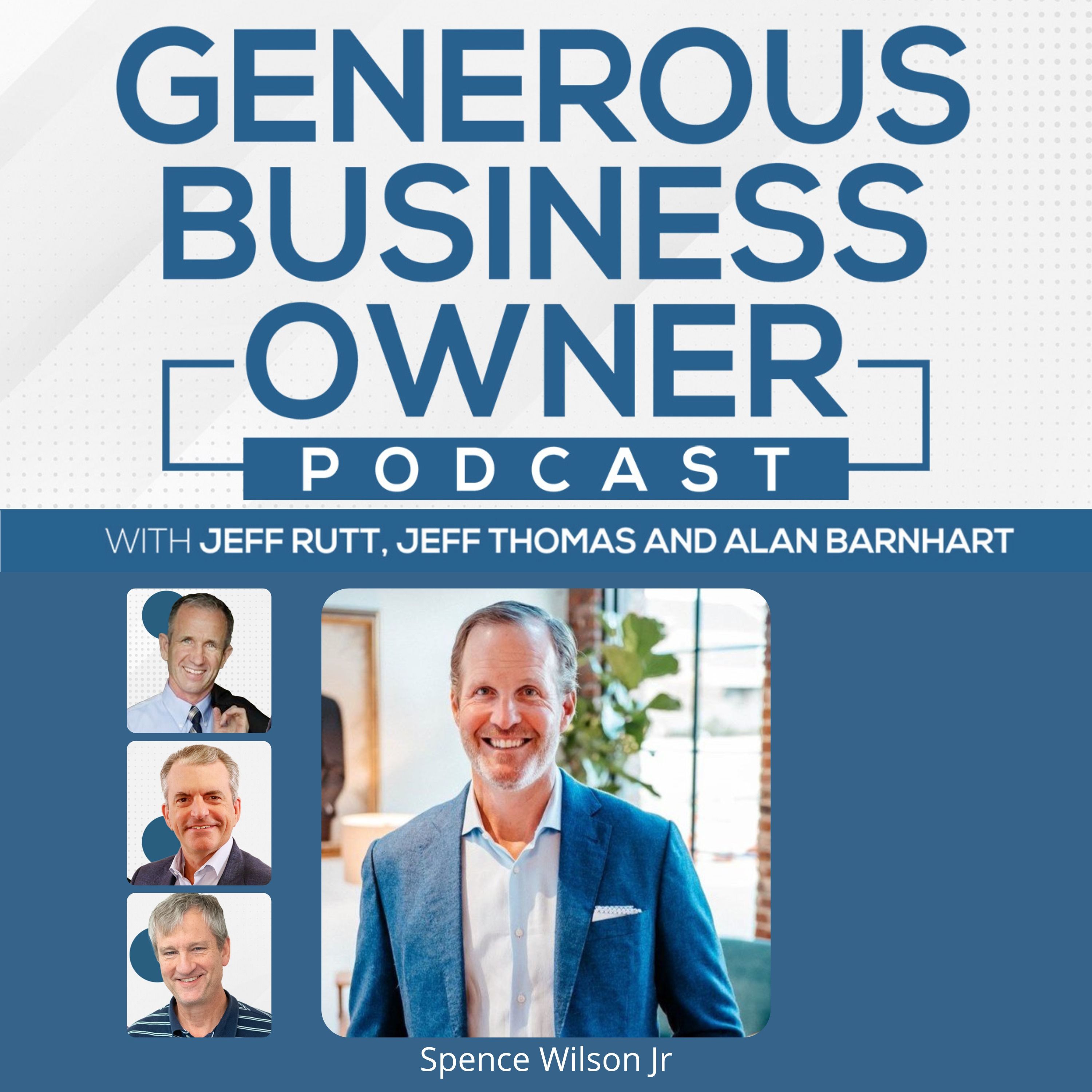 Spence Wilson Jr.: Stewarding a Multi-Generational Business Without Entitlement episode artwork