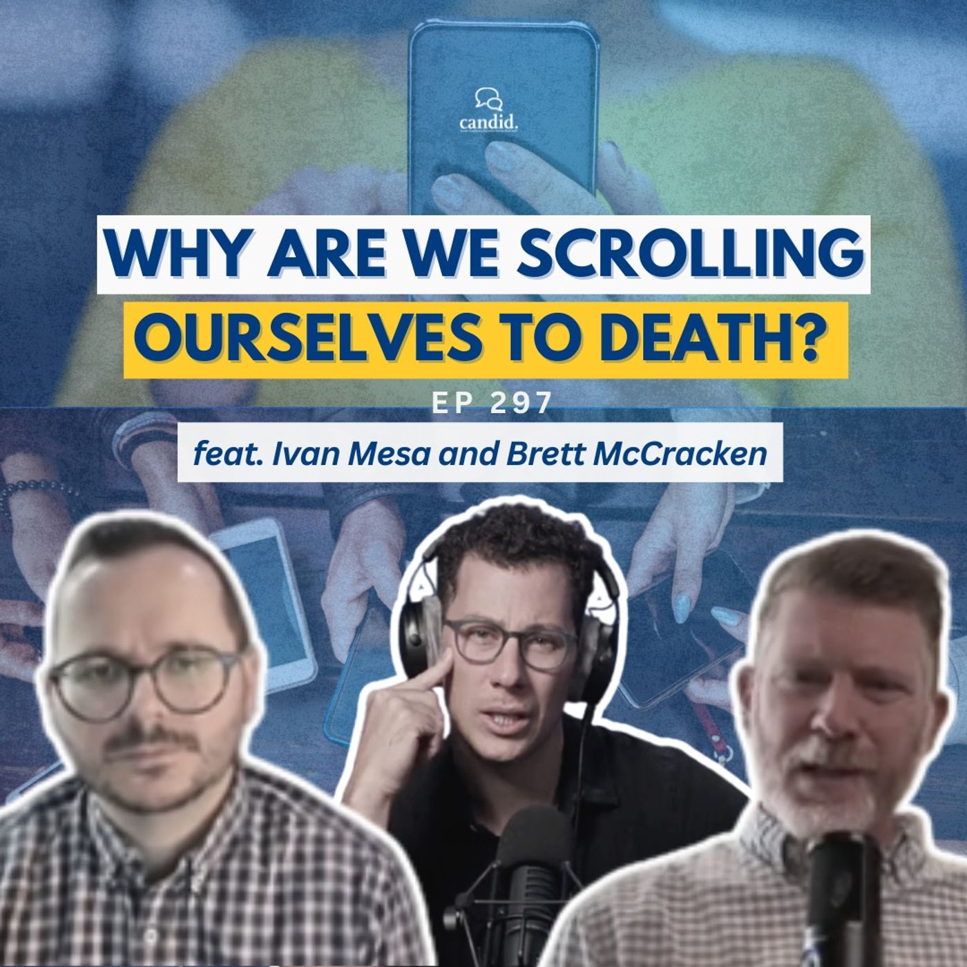 Why Are We Scrolling Ourselves to Death?: feat: Ivan Mesa and Brett McCracken, Episode 297