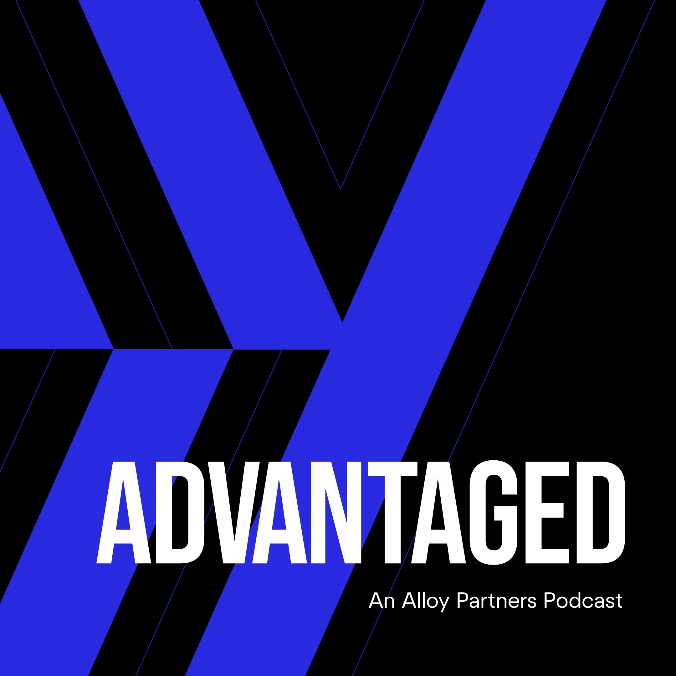 Advantaged: An Alloy Partners Podcast