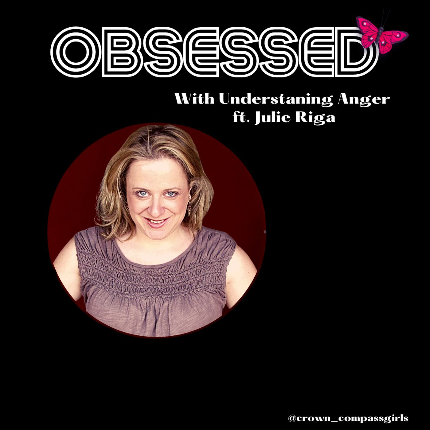 Obsessed with Understanding Anger ft. Julie Riga (The Brené Brown Inspired Series)