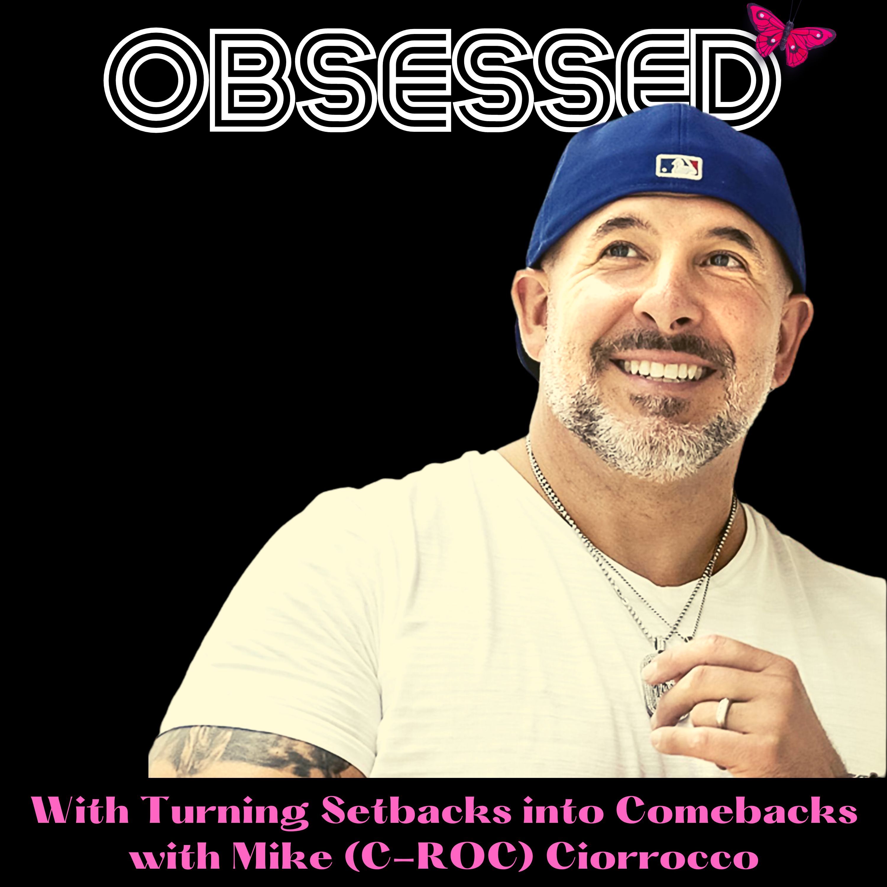 Obsessed With Turning Setbacks into Comebacks with Mike (C-Roc) Ciorrocco