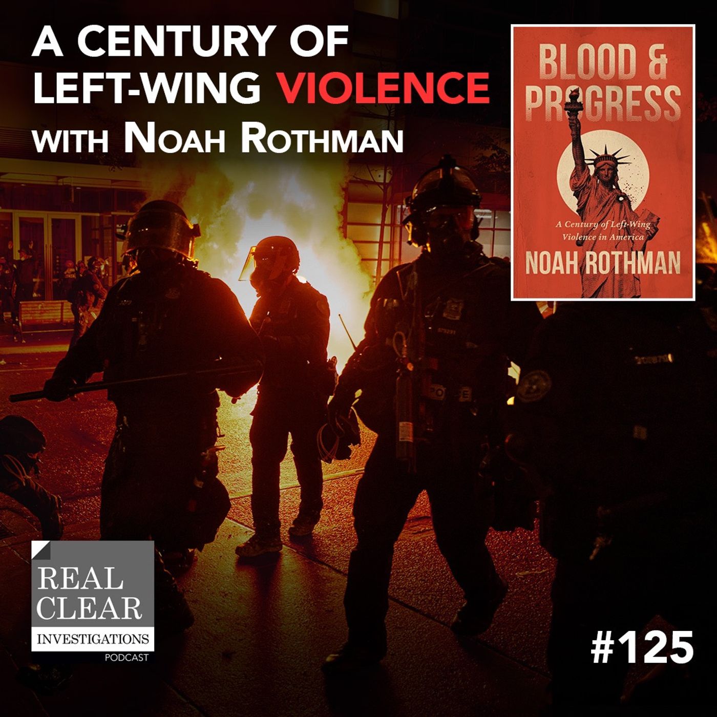 Violence for Me, Not for Thee: A Century of Left-Wing Violence with Noah Rothmann  | RealClearInvestigations Podcast #125