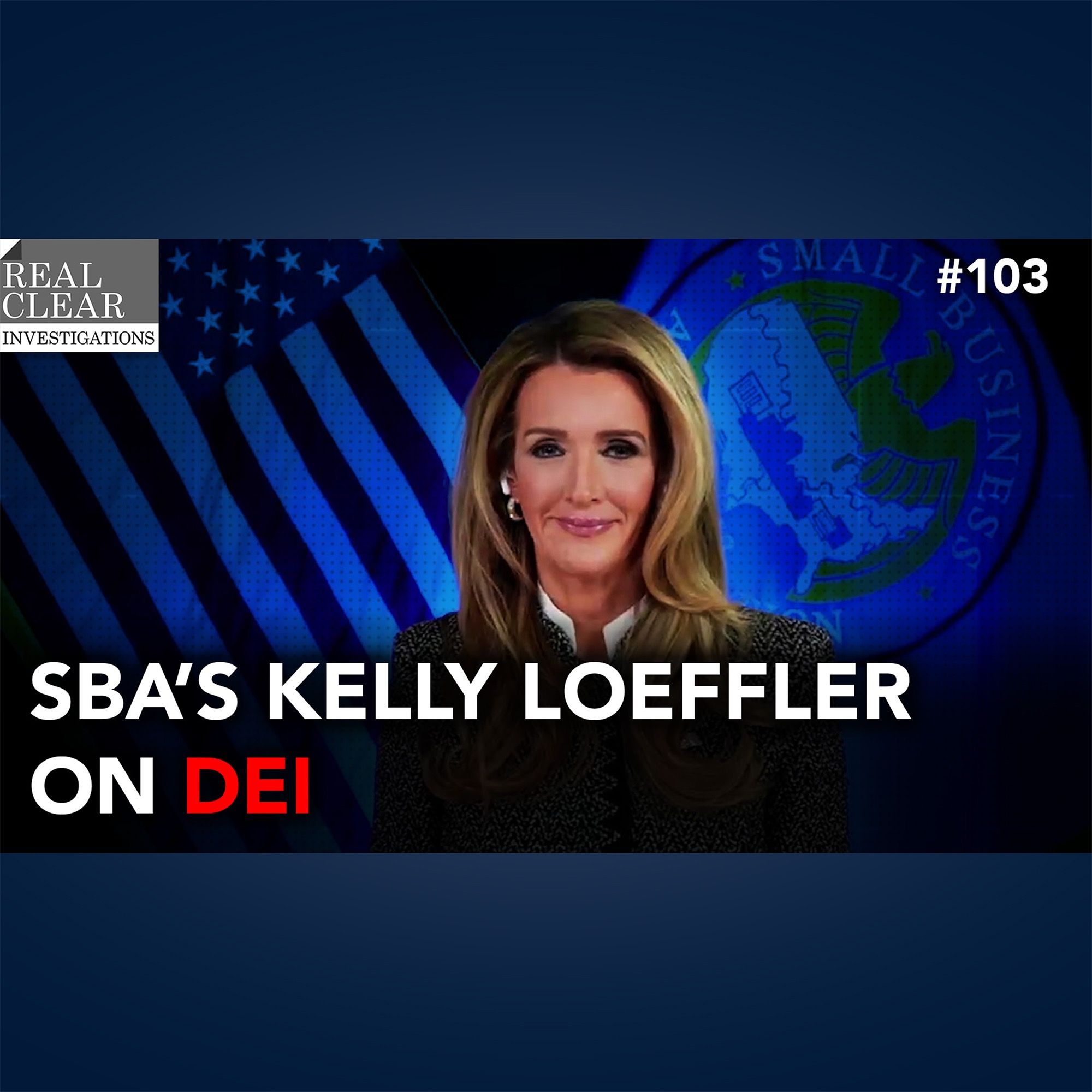 Small Business Administration’s Kelly Loeffler on DEI: RealClearInvestigations Podcast #103