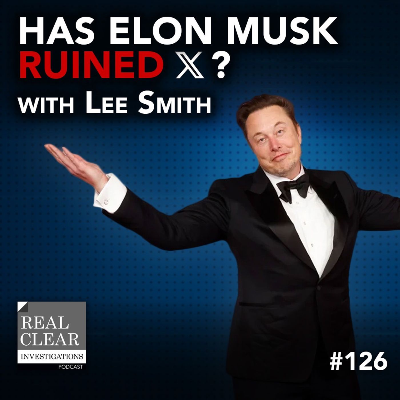 Has Elon Musk Ruined X? with Lee Smith | RealClearInvestigations Podcast #126