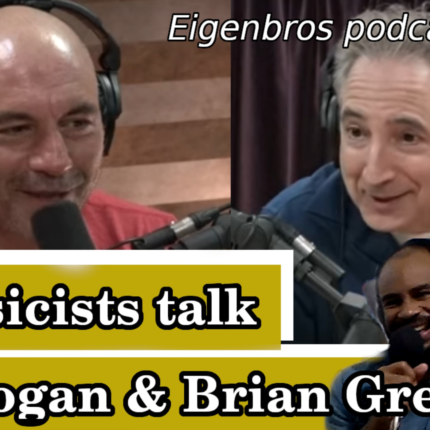 Eigenbros ep 53 - Joe Rogan & Brian Greene