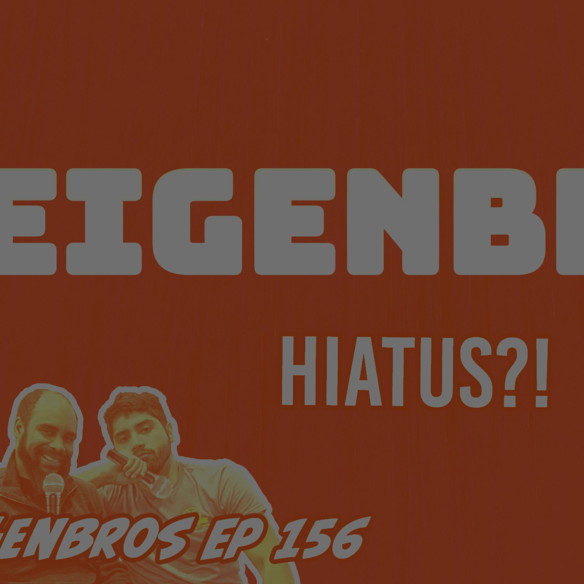 Eigenbros ep 156 - LAST EPISODE??!