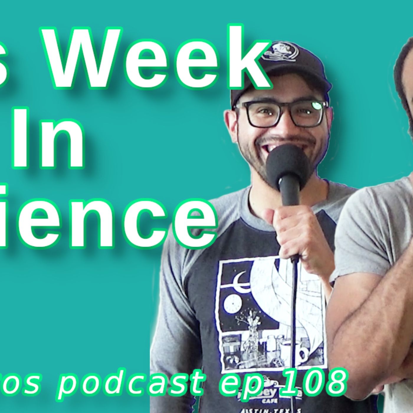 Eigenbros ep 108 - This Week in Science