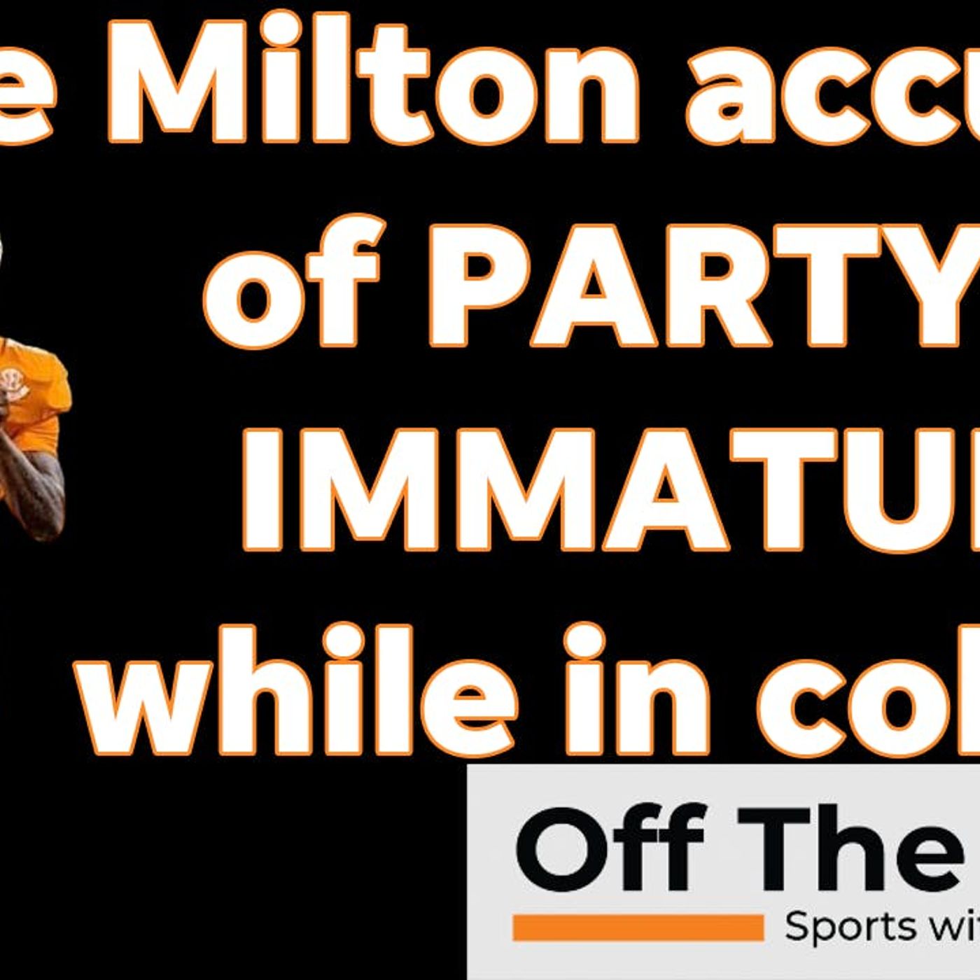 Joe Milton III's character from his time with Vols called into question