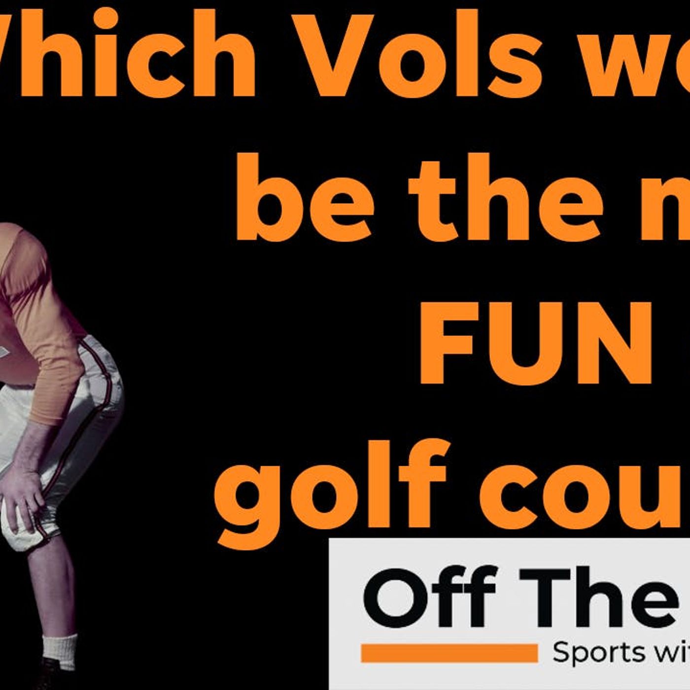 Doug Atkins? Johnny Majors? Vols legends who would be most fun to golf with