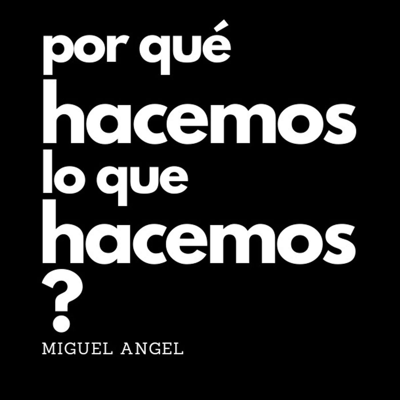 Por qué hacemos lo que hacemos?