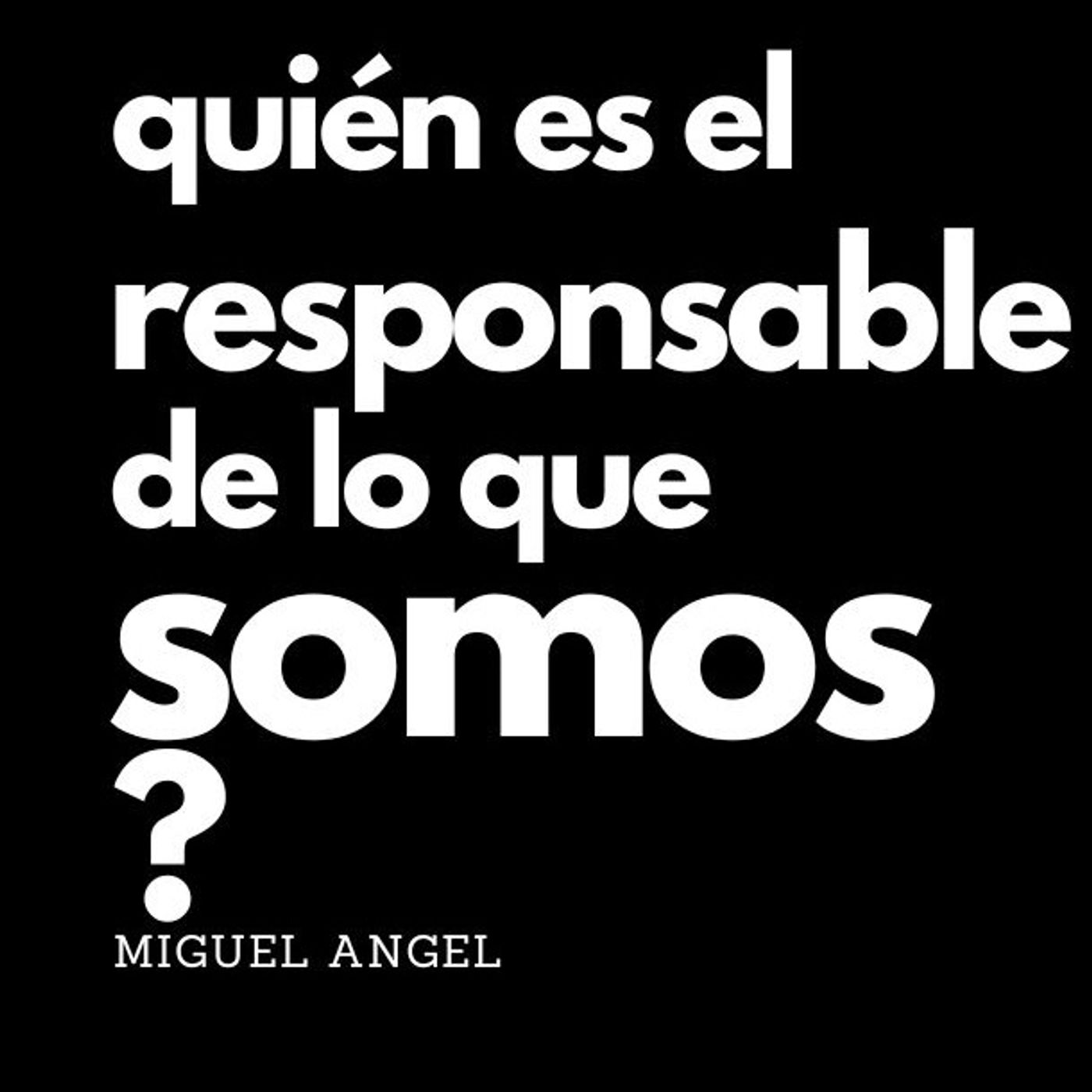 ¿Quién es responsable de lo que somos y cómo somos?