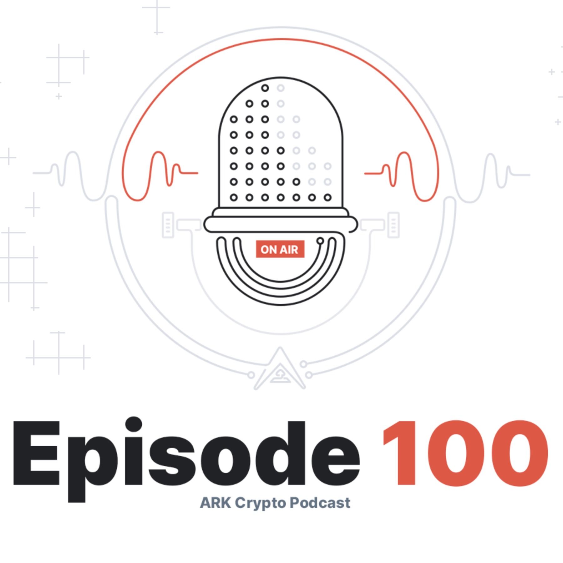 Episode 100 Special and New Contest Launch with Over 1300 USD Worth of Prizes - ARK Crypto Podcast #100 Episode 100 Special and New Contest Launch with Over 1300 USD Worth of Prizes - ARK Crypto Podcast #100