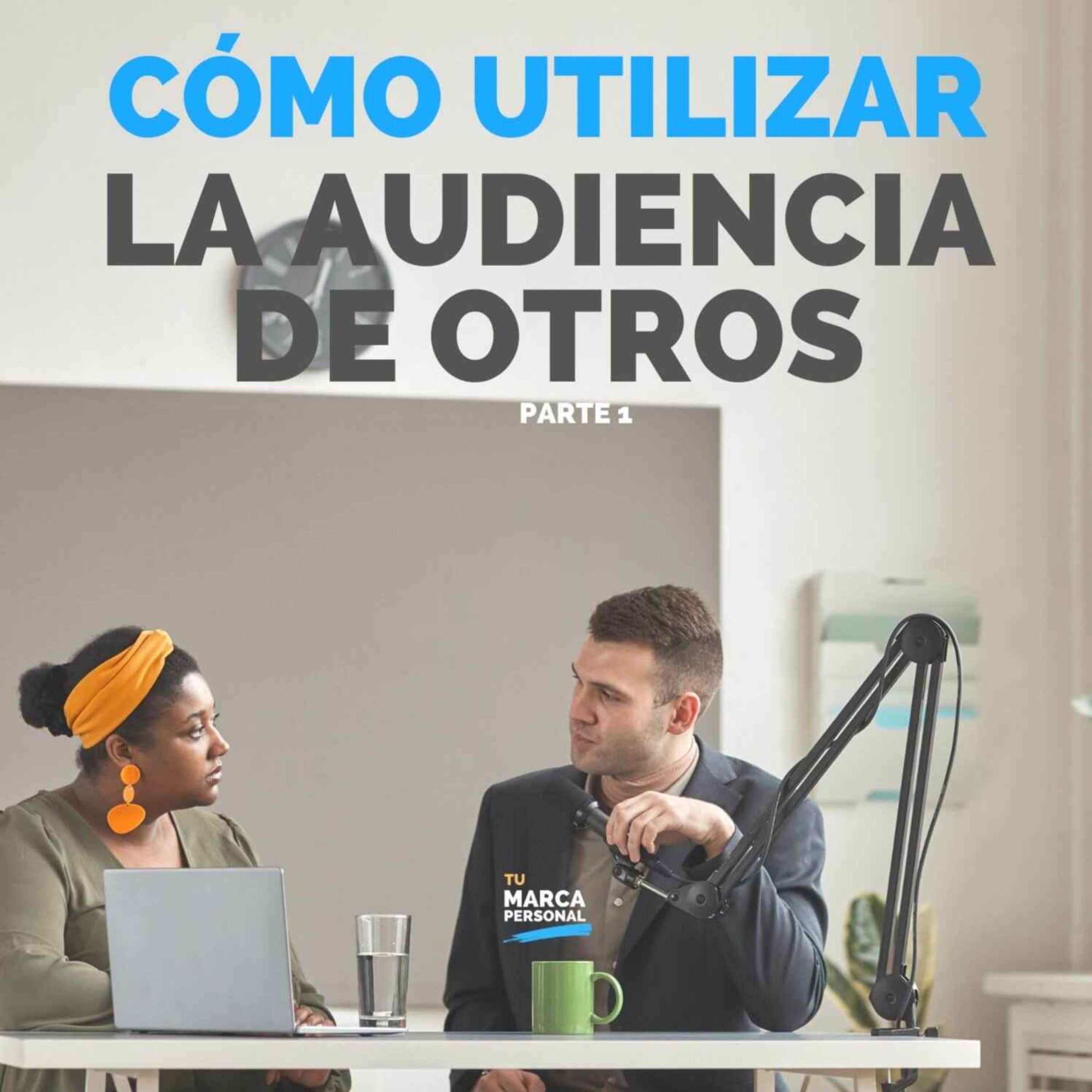 Cómo Crecer Con las Audiencias de Otros - Parte 1 - Tu Marca Personal con Luis Ramos