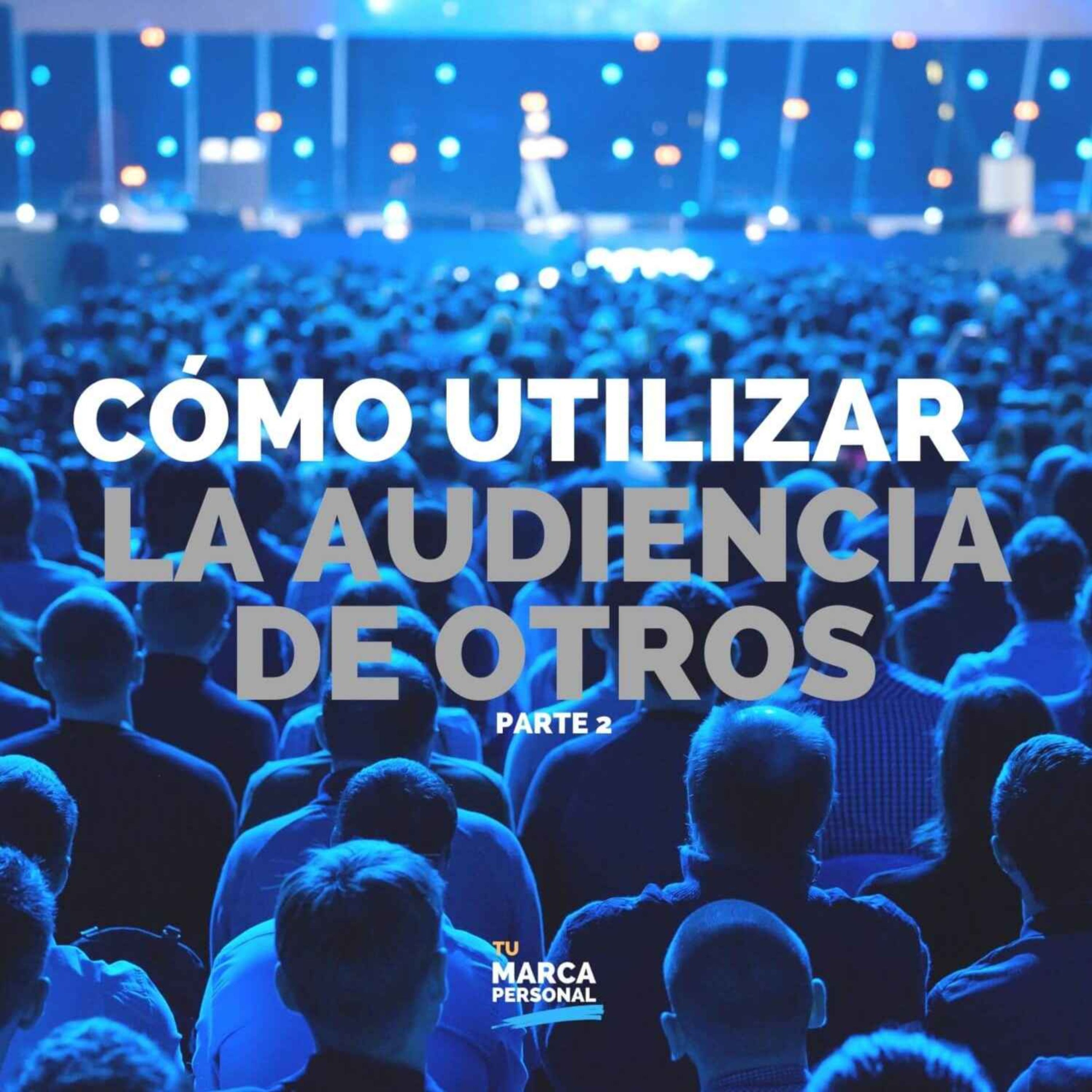Cómo Crecer Con las Audiencias de Otros - Parte 2 - Tu Marca Personal con Luis Ramos