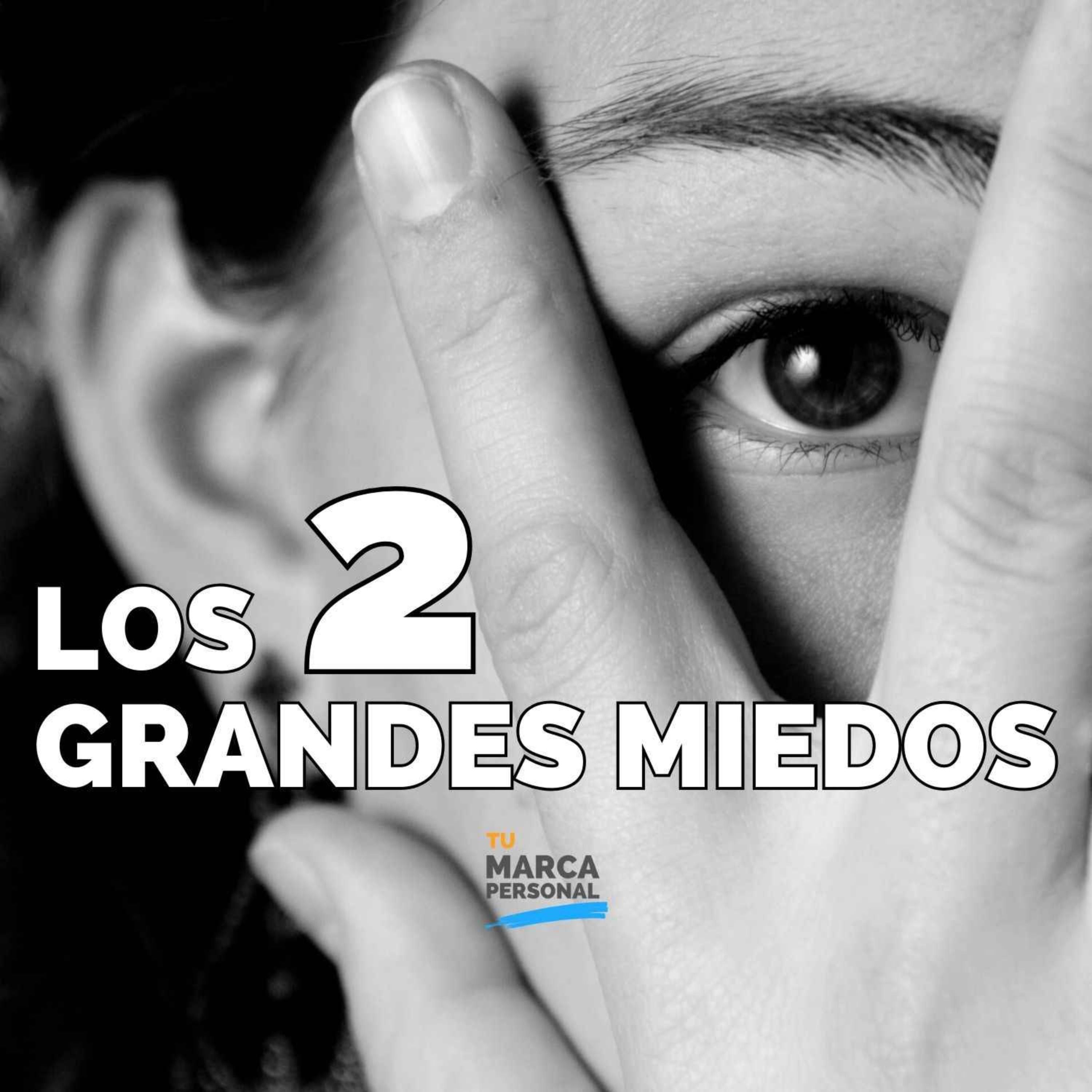 Dos Grandes Miedos Te Bloquean - Tu Marca Personal con Luis Ramos