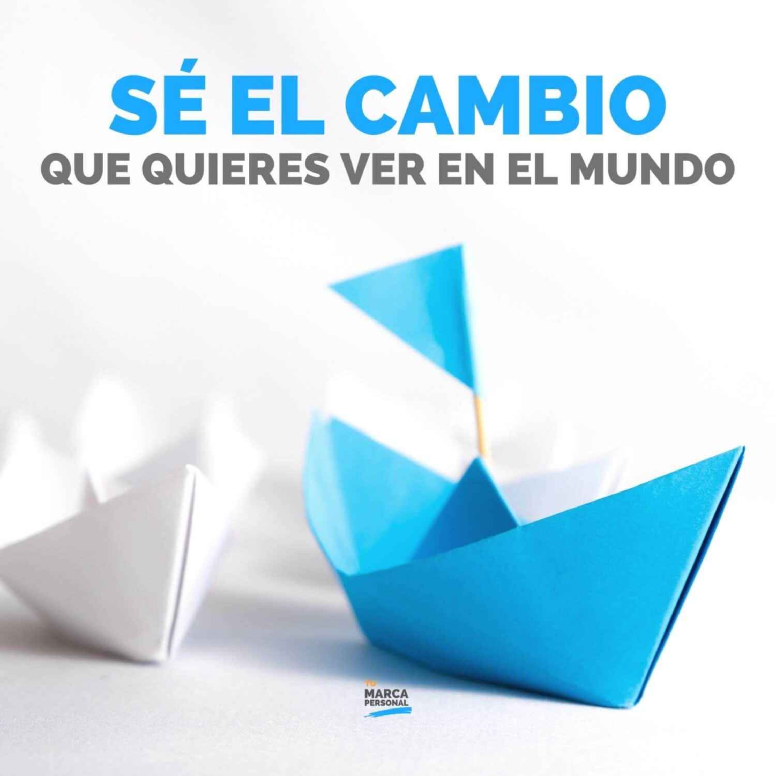 Cómo Ser el Cambio que Quieres Ver en el Mundo - Tu Marca Personal con Luis Ramos