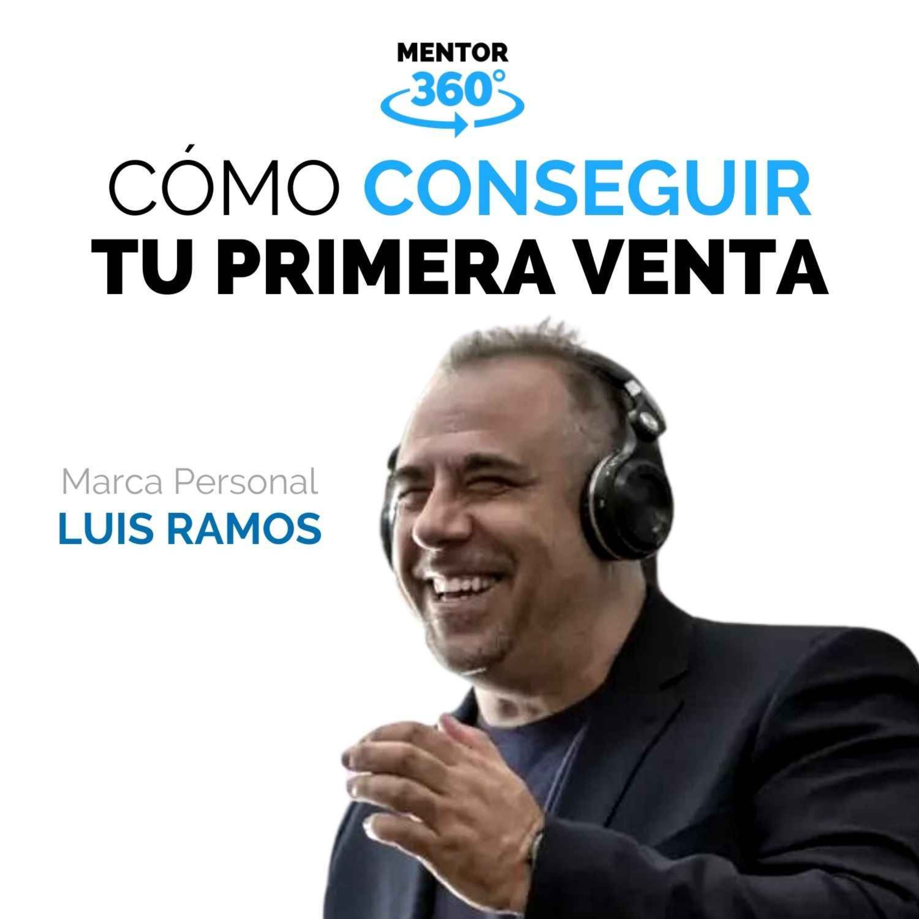 Cómo Conseguir Tu Primera Venta, con Luis Ramos - Marca Personal - MENTOR360