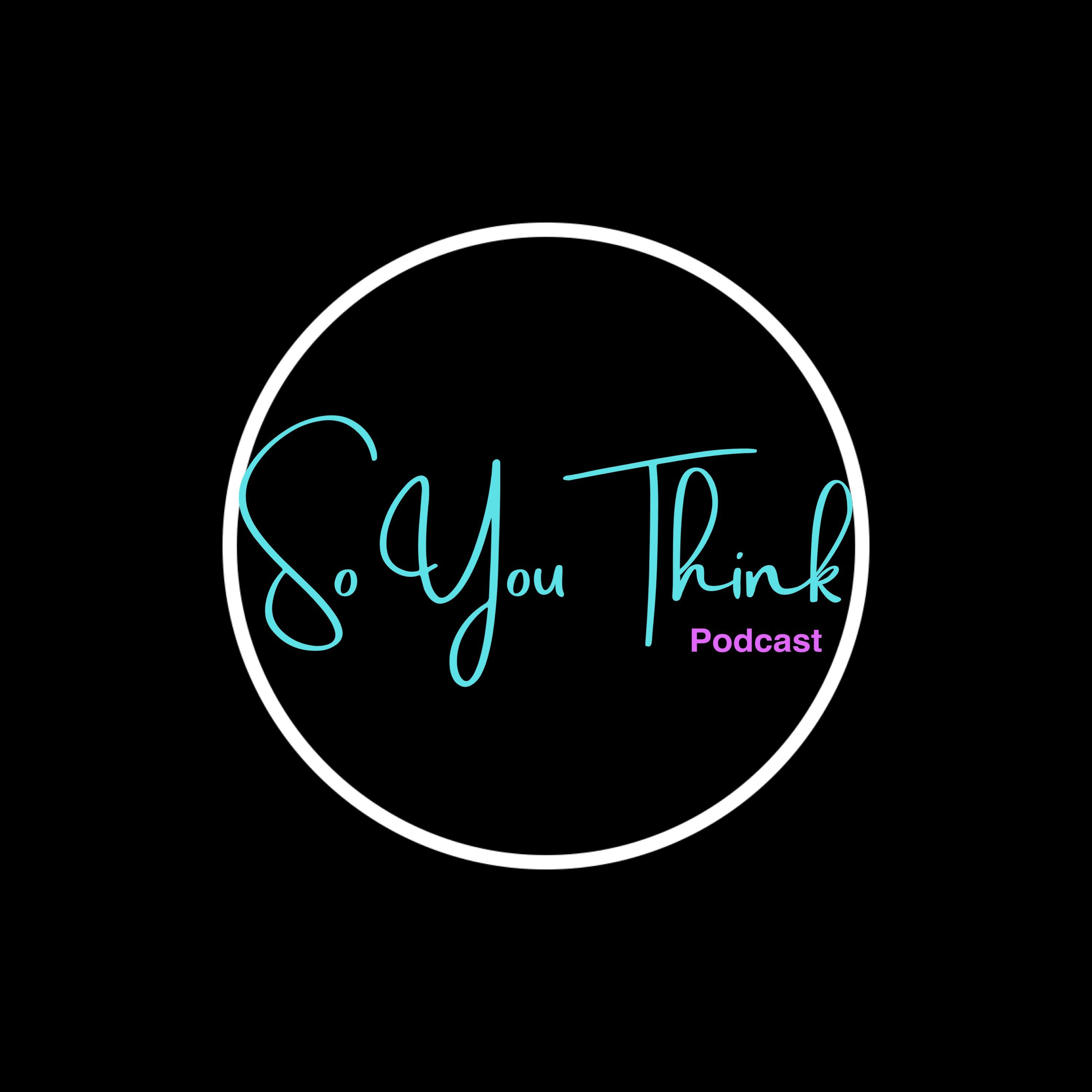 So You Think? Podcast