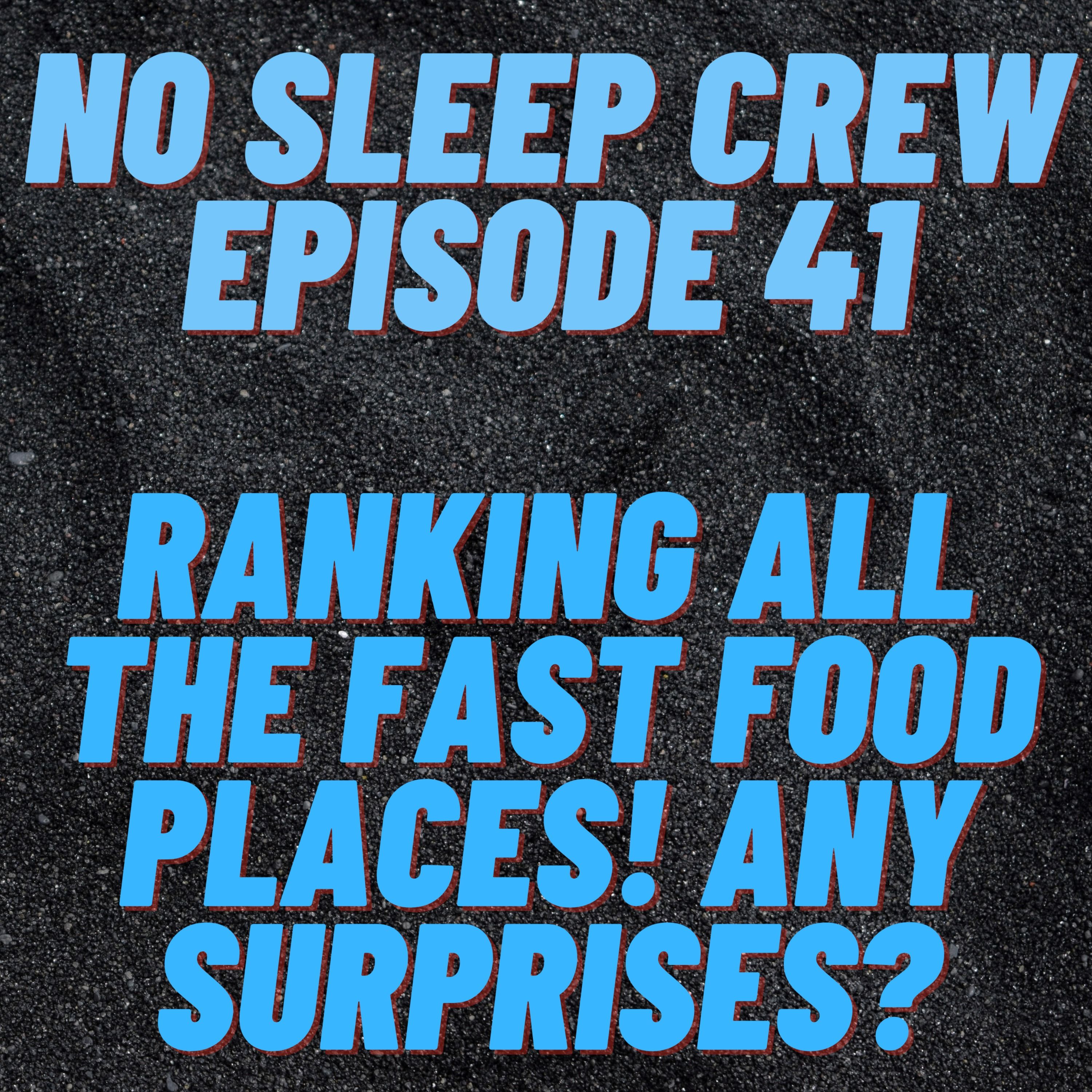No Sleep Crew Podcast Episode 41: We Rank All The Fast Food Places In The Country!