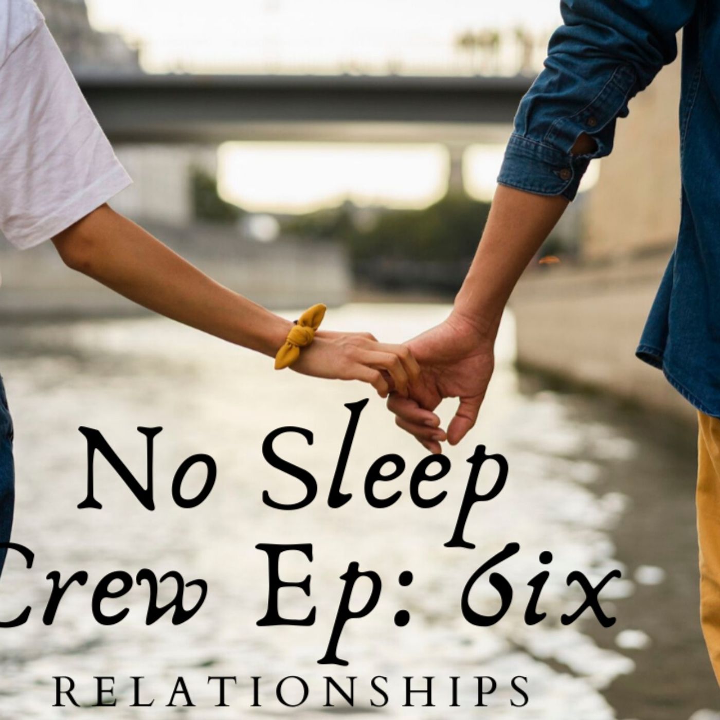No Sleep Crew Podcast Episode 6ix: Relationships