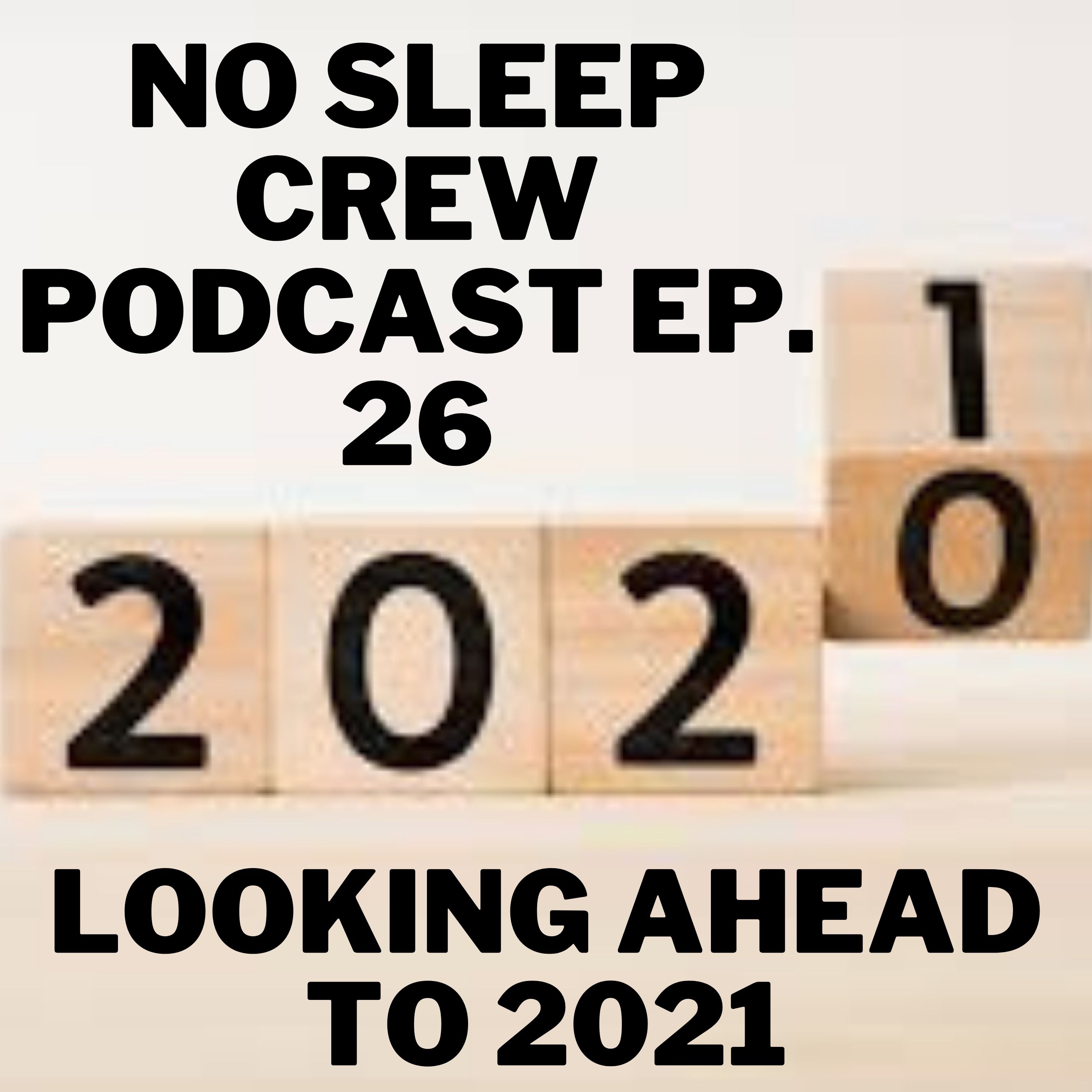 No Sleep Crew Podcast Episode 26: Planning Our 2021!