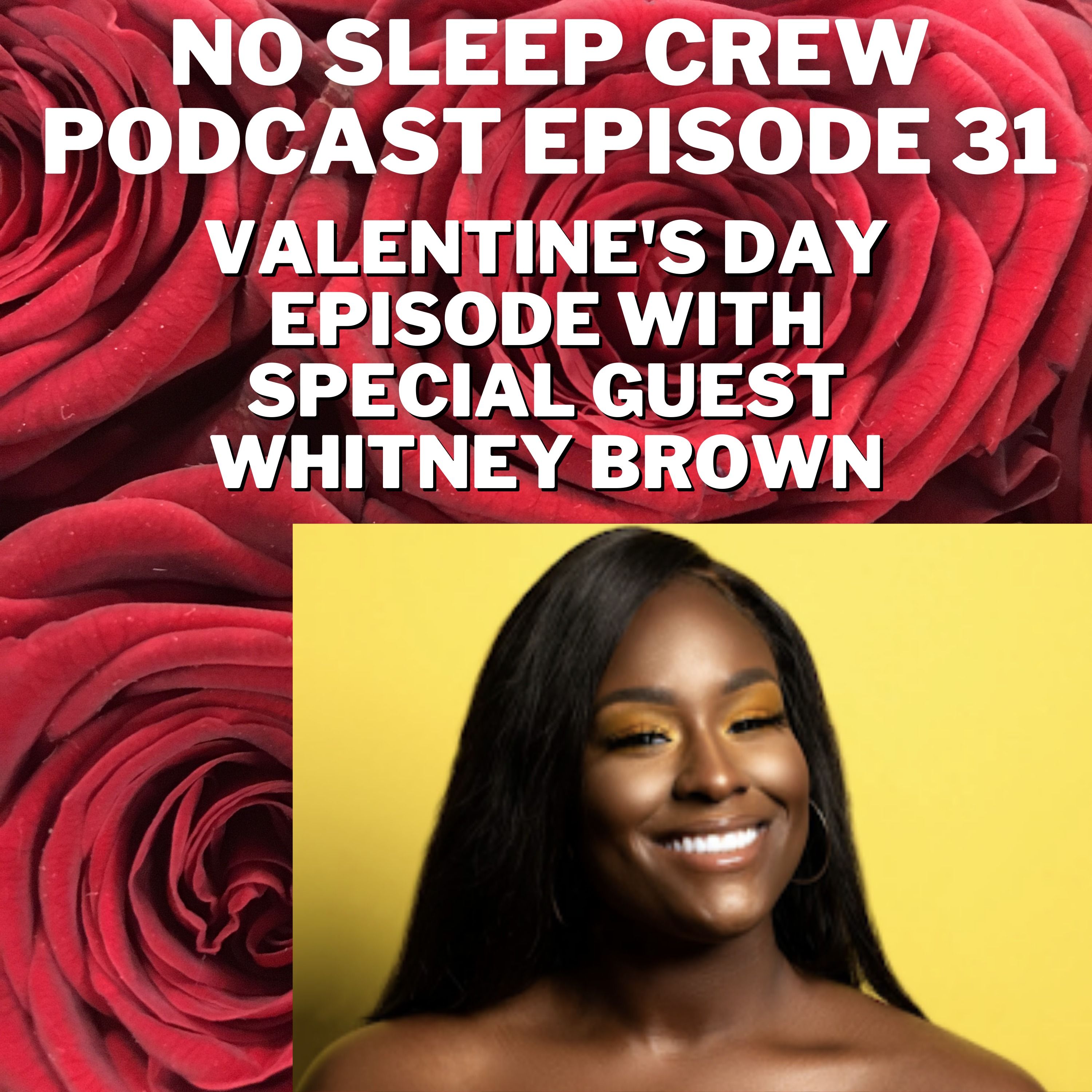 No Sleep Crew Podcast Episode 31: Valentine's Day Special With Special Guest Whitney Brown!