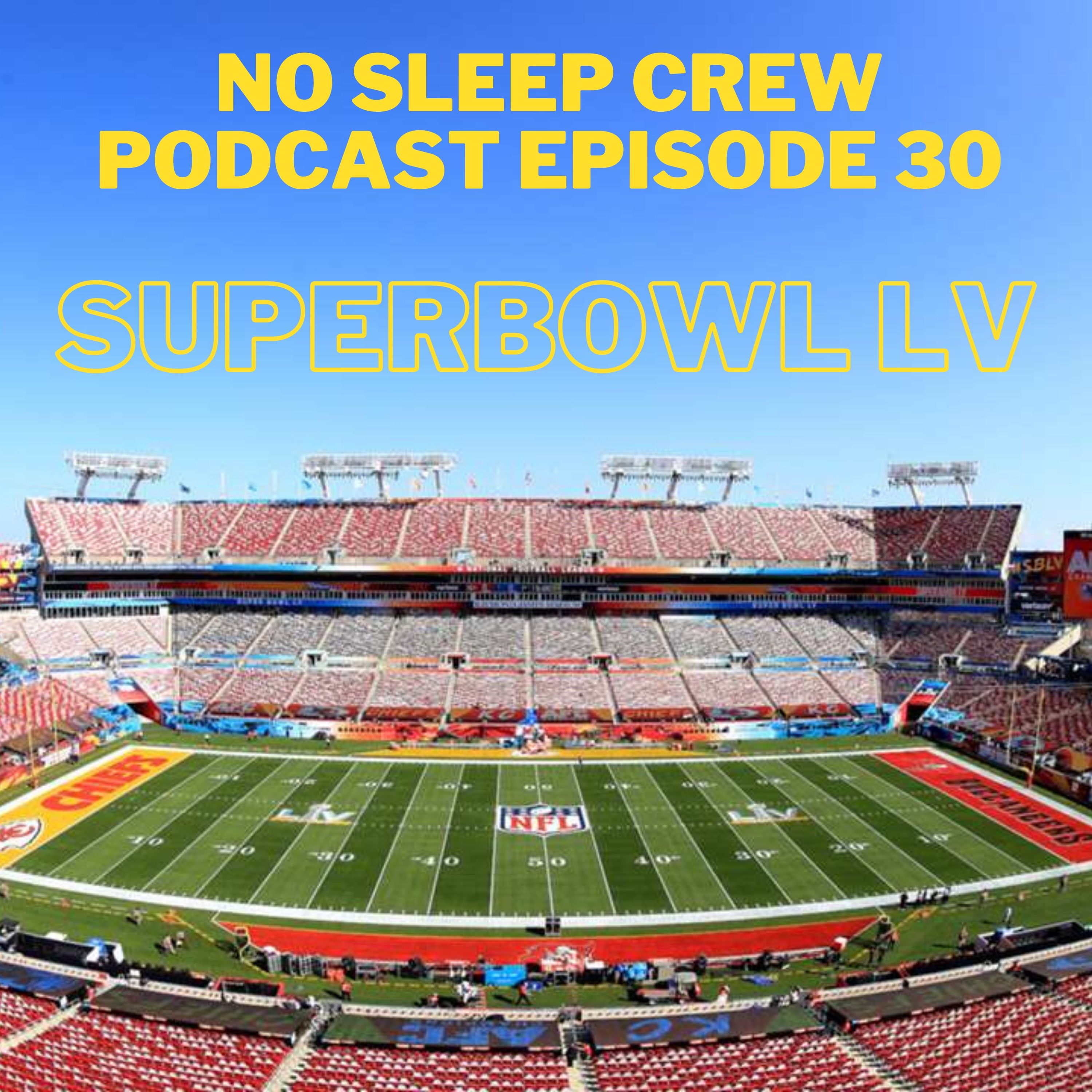 No Sleep Crew Podcast Episode 30: SuperBowl LV