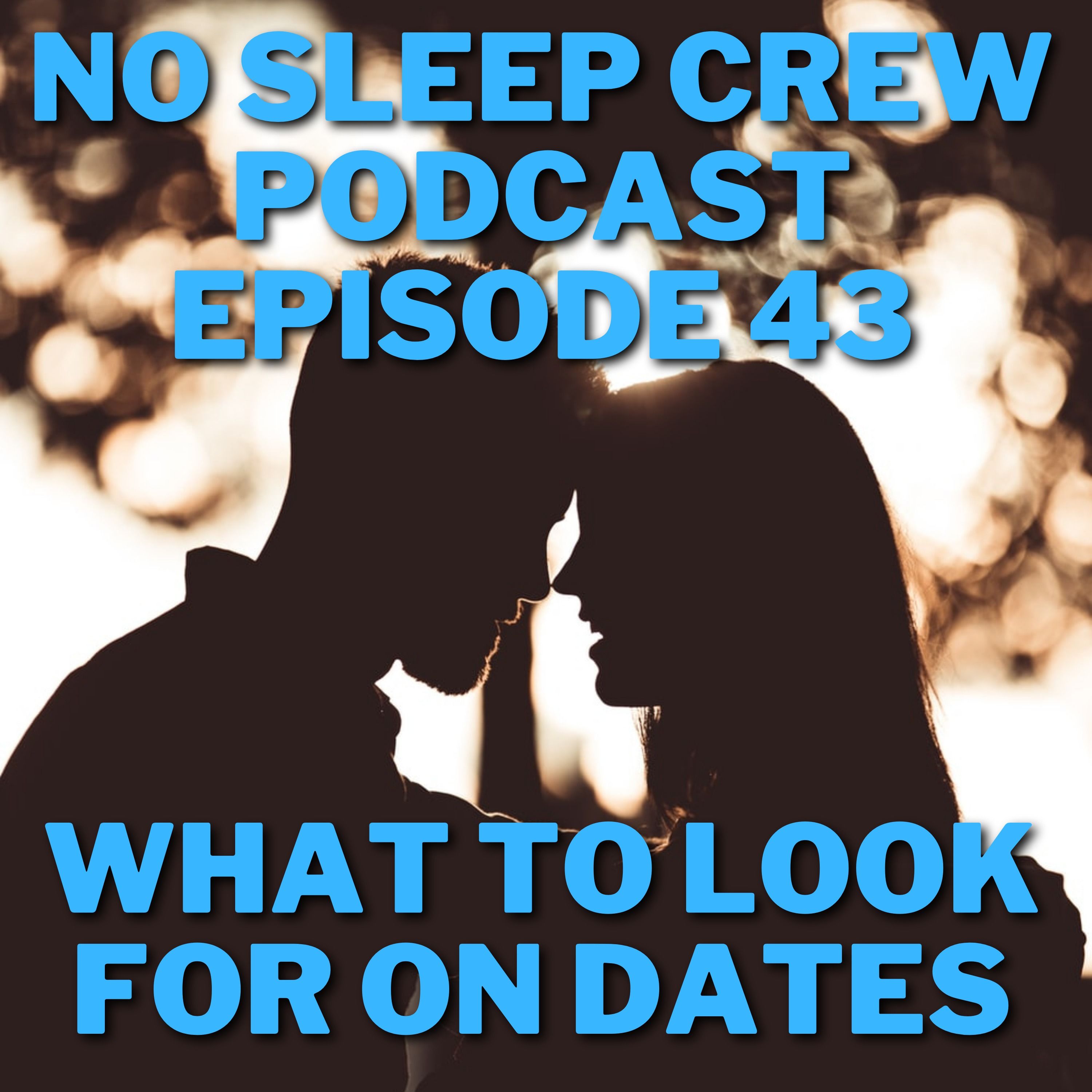 No Sleep Crew Podcast Episode 43: What To Look For On The First 3 Dates?