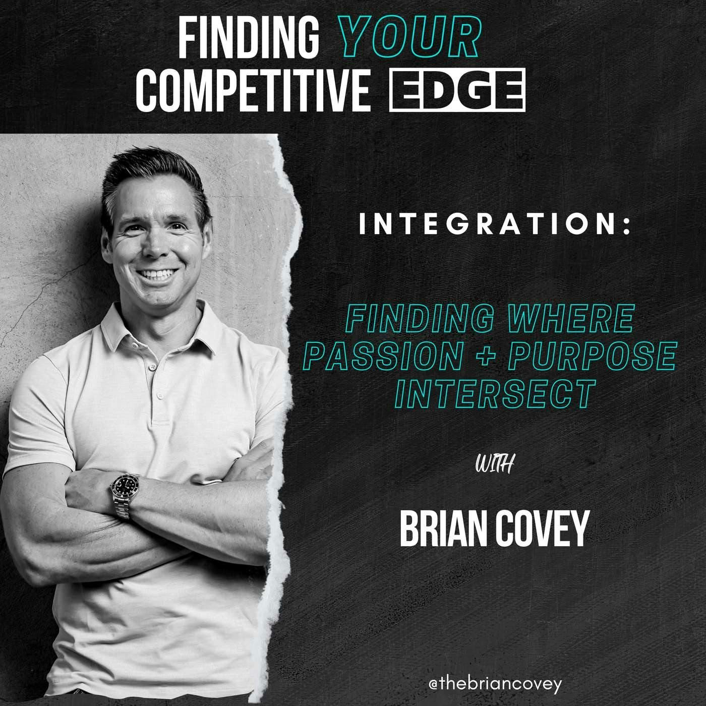 Integration: Finding Where Passion + Purpose Intersect w/ Brian Covey episode artwork