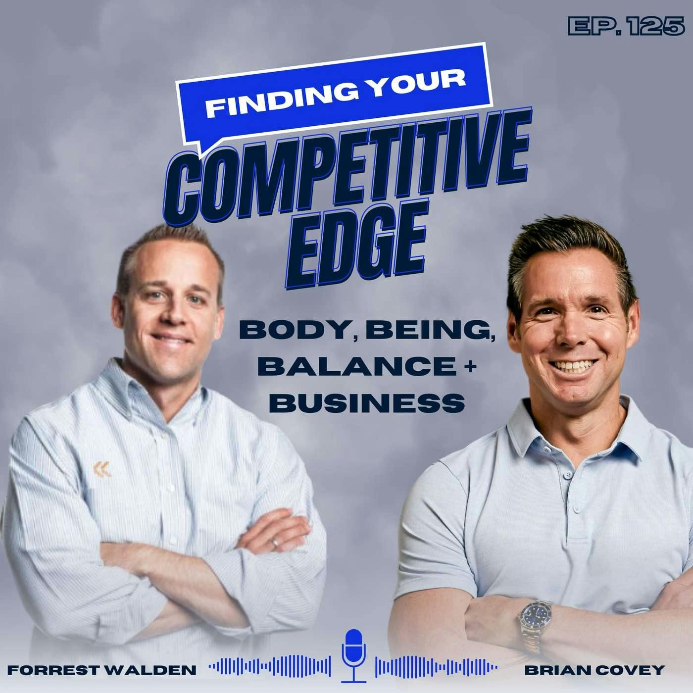 Body, Being, Balance, & Business: Converting Your Mindset To Make A Lasting Impact w/ Brian Covey + Forrest Walden episode artwork