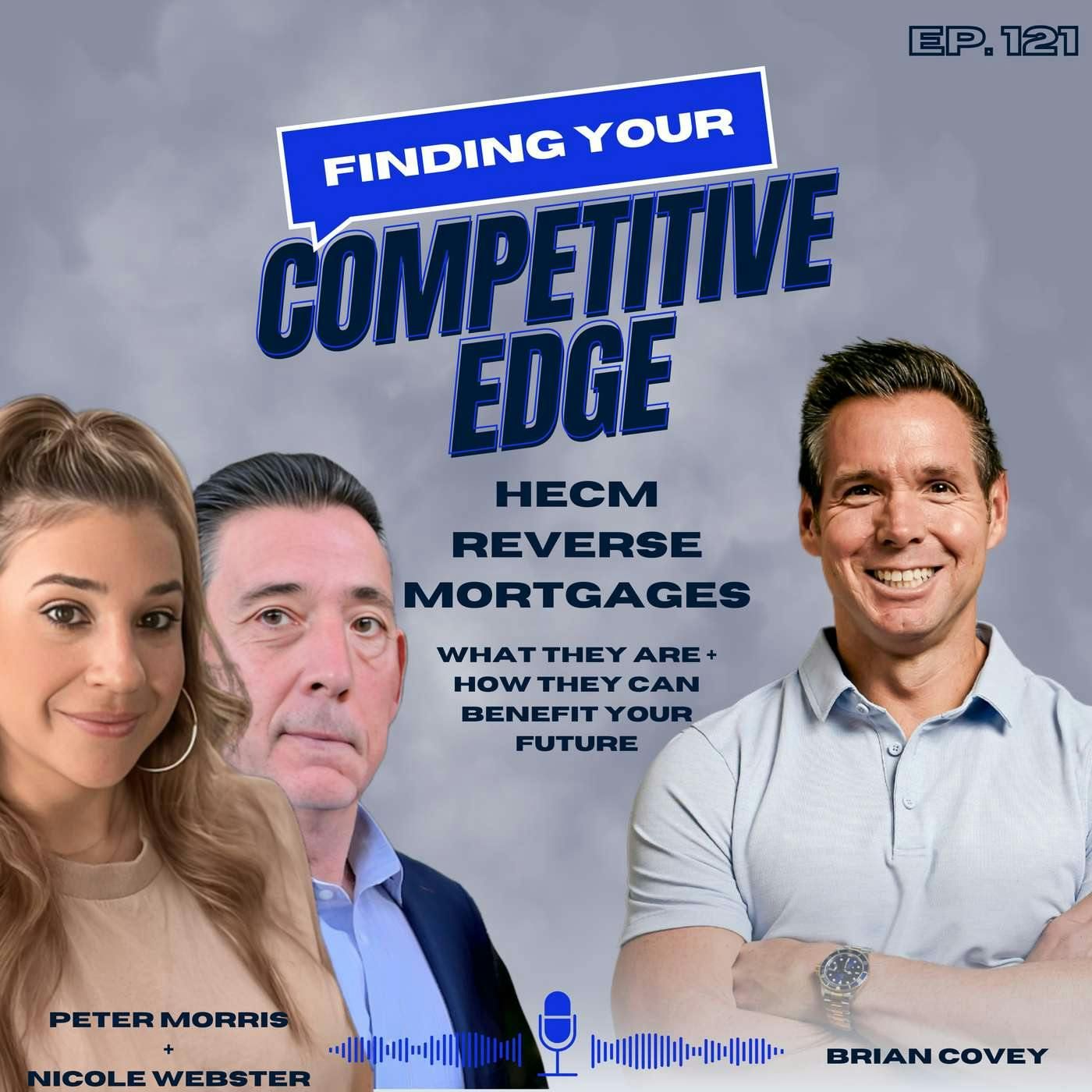 HECM Reverse Mortgages: What They Are and How They Can Benefit Your Future w/ Brian Covey + Peter Morris & Nicole Webster episode artwork