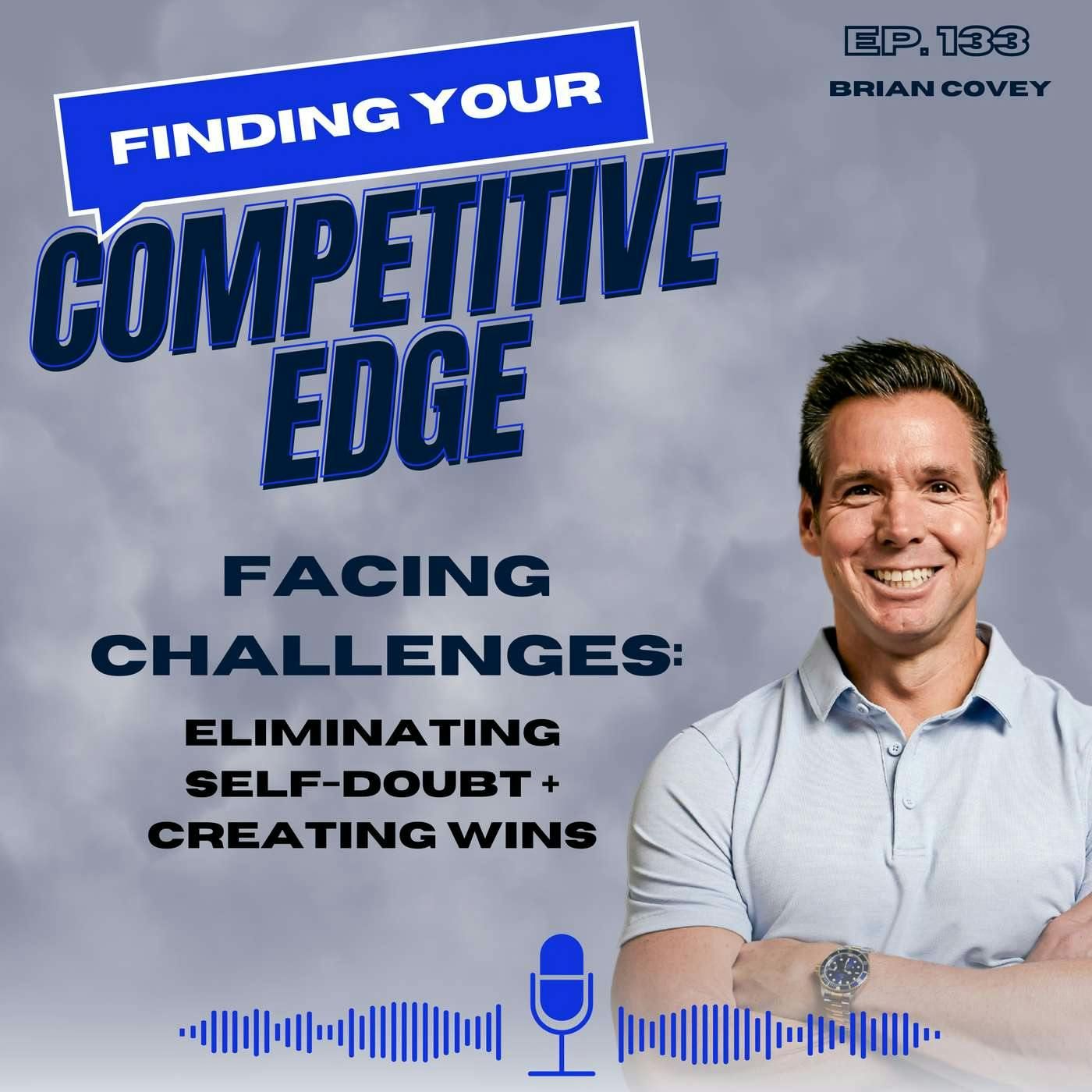 Facing Challenges: Eliminating Self-Doubt + Creating Wins w/ Brian Covey episode artwork