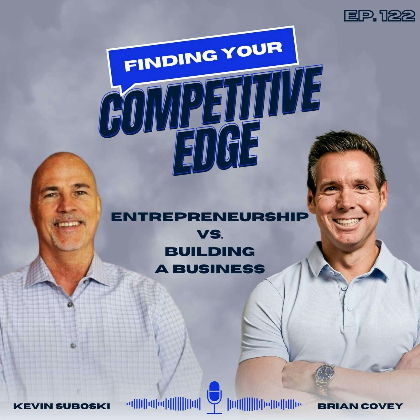 Entrepreneurship vs. Building A Business: Knowing Which System You Should Implement w/ Brian Covey + Kevin Suboski episode artwork