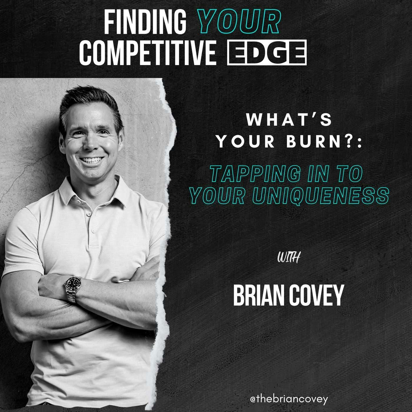 What’s Your Burn?: Tapping Into Your Uniqueness w/ Brian Covey episode artwork