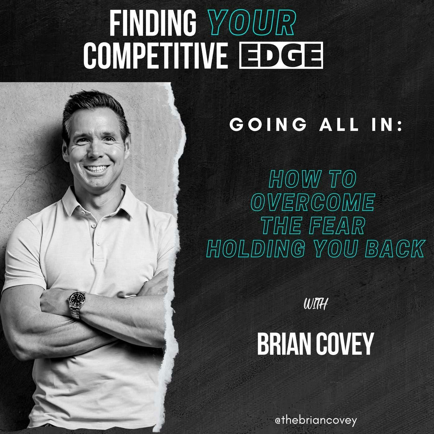 Going All In: How To Overcome The Fear Holding You Back w/ Brian Covey episode artwork