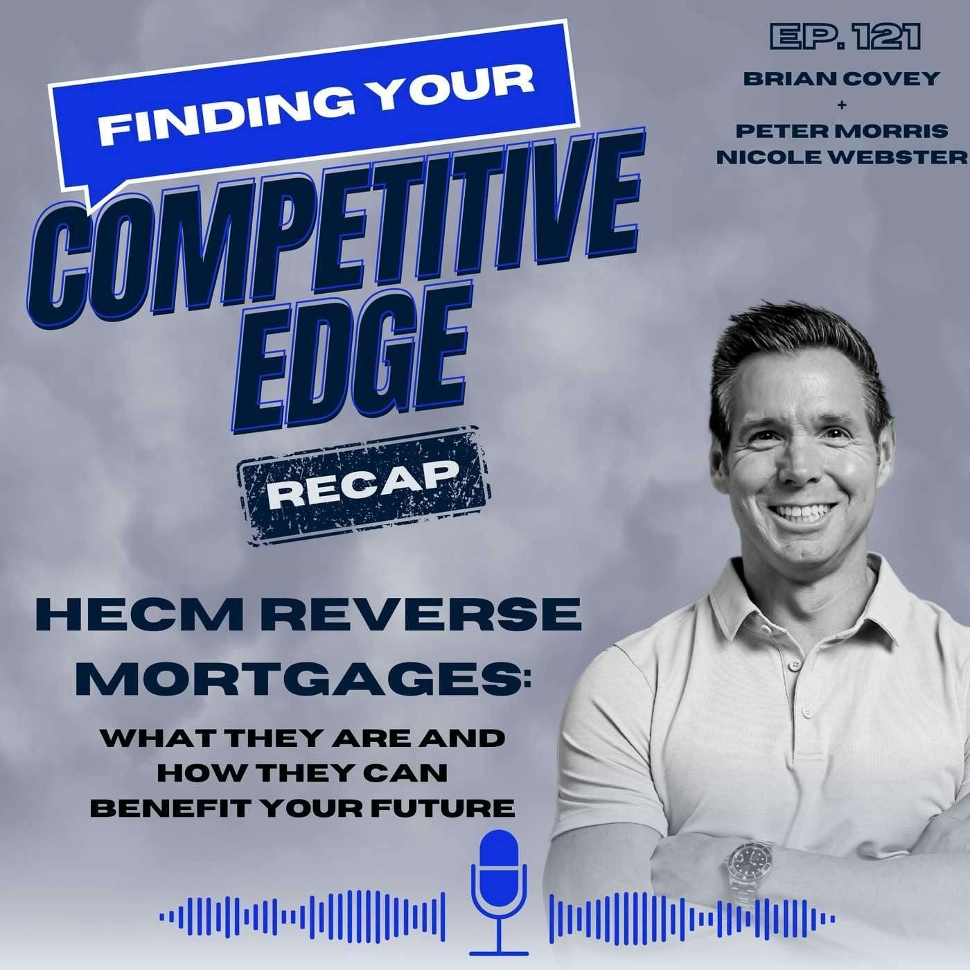 RECAP - HECM Reverse Mortgages: What They Are and How They Can Benefit Your Future w/ Brian Covey episode artwork
