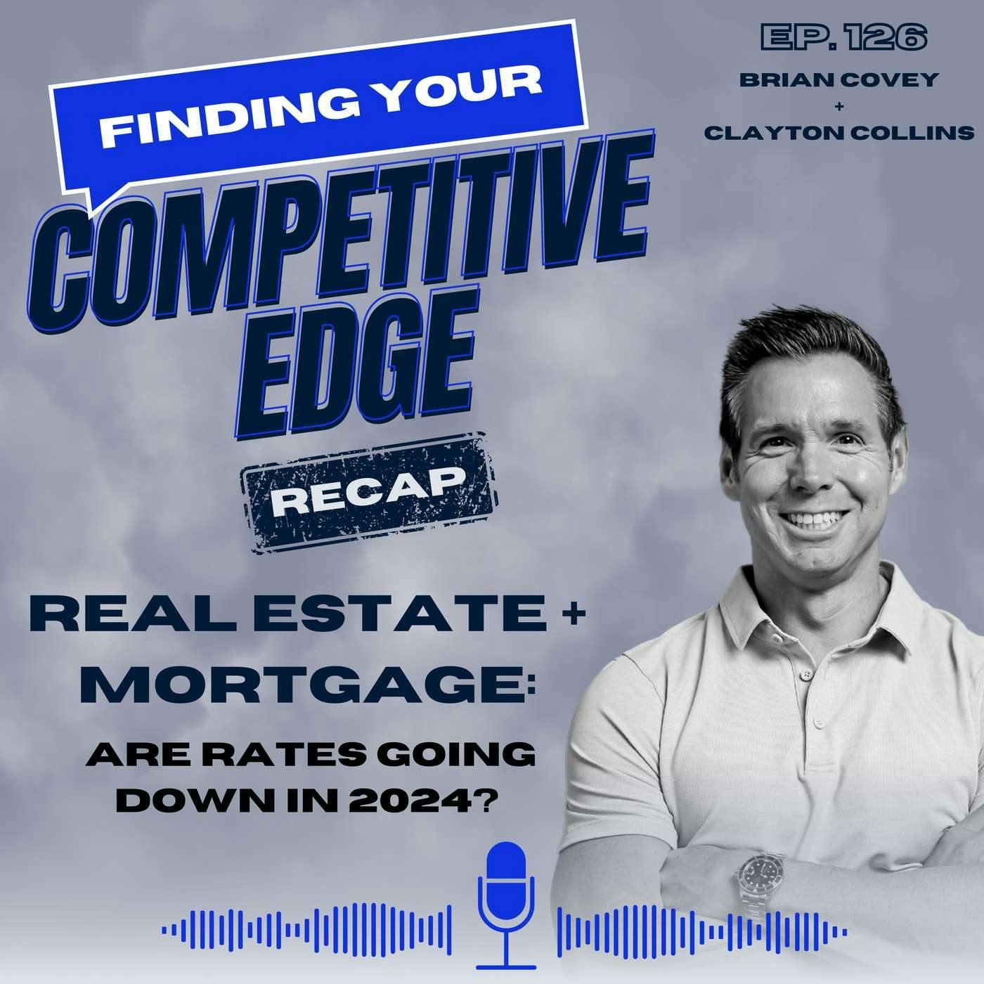 RECAP - Real Estate + Mortgage: Are Rates Going Down In 2024? w/ Clayton Collins episode artwork