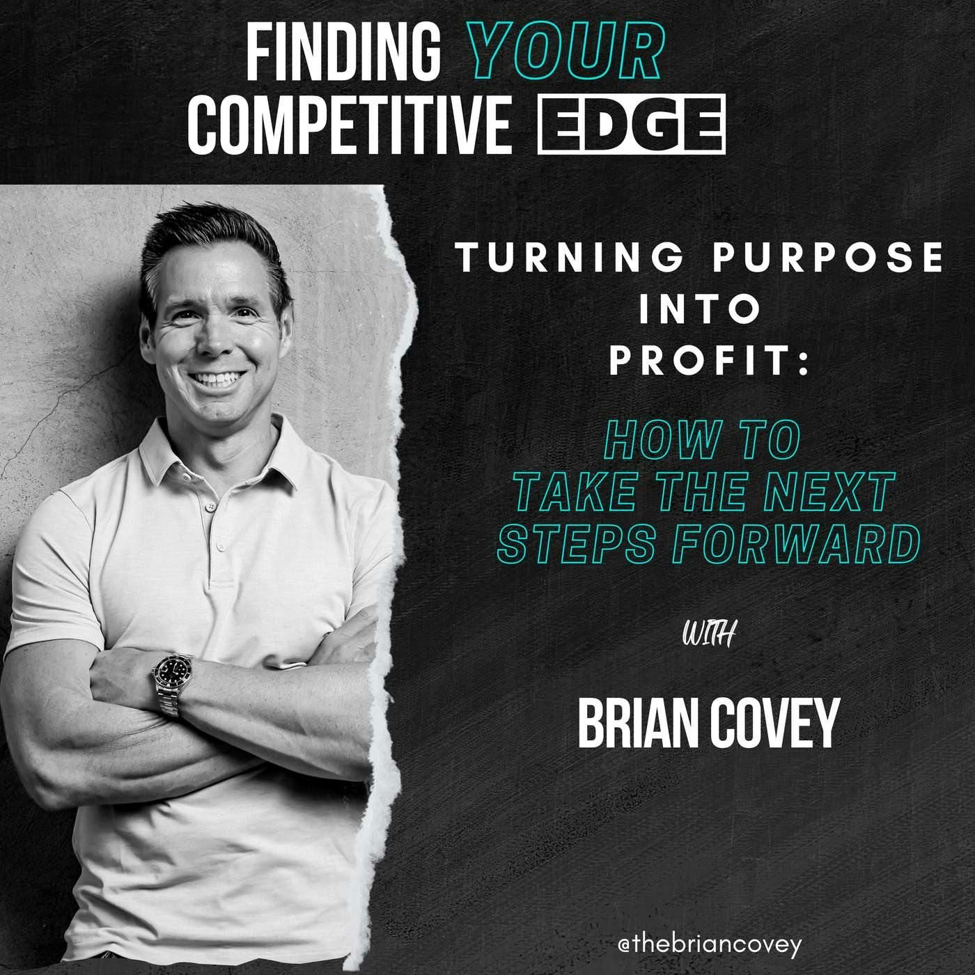 Turning Purpose Into Profit: How To Take The Next Steps Forward w/ Brian Covey episode artwork