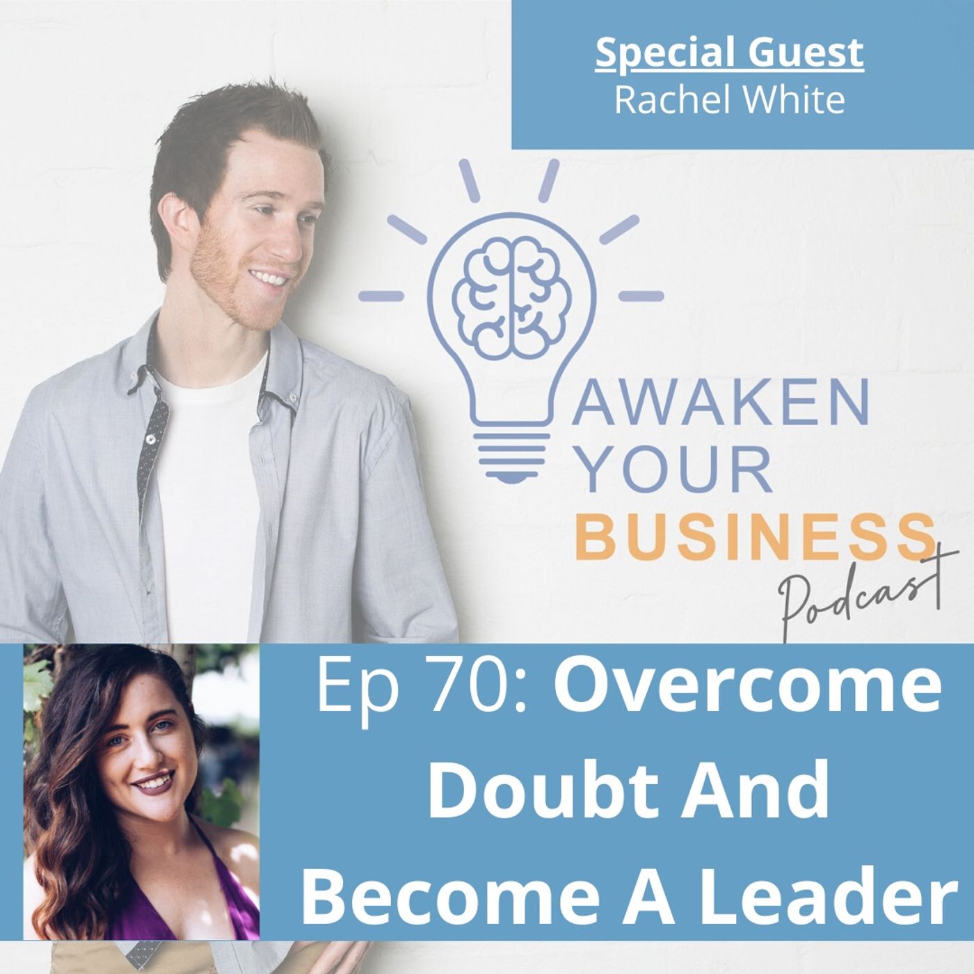 70: Overcome Doubt And Become A Leader - W/ Rachel White