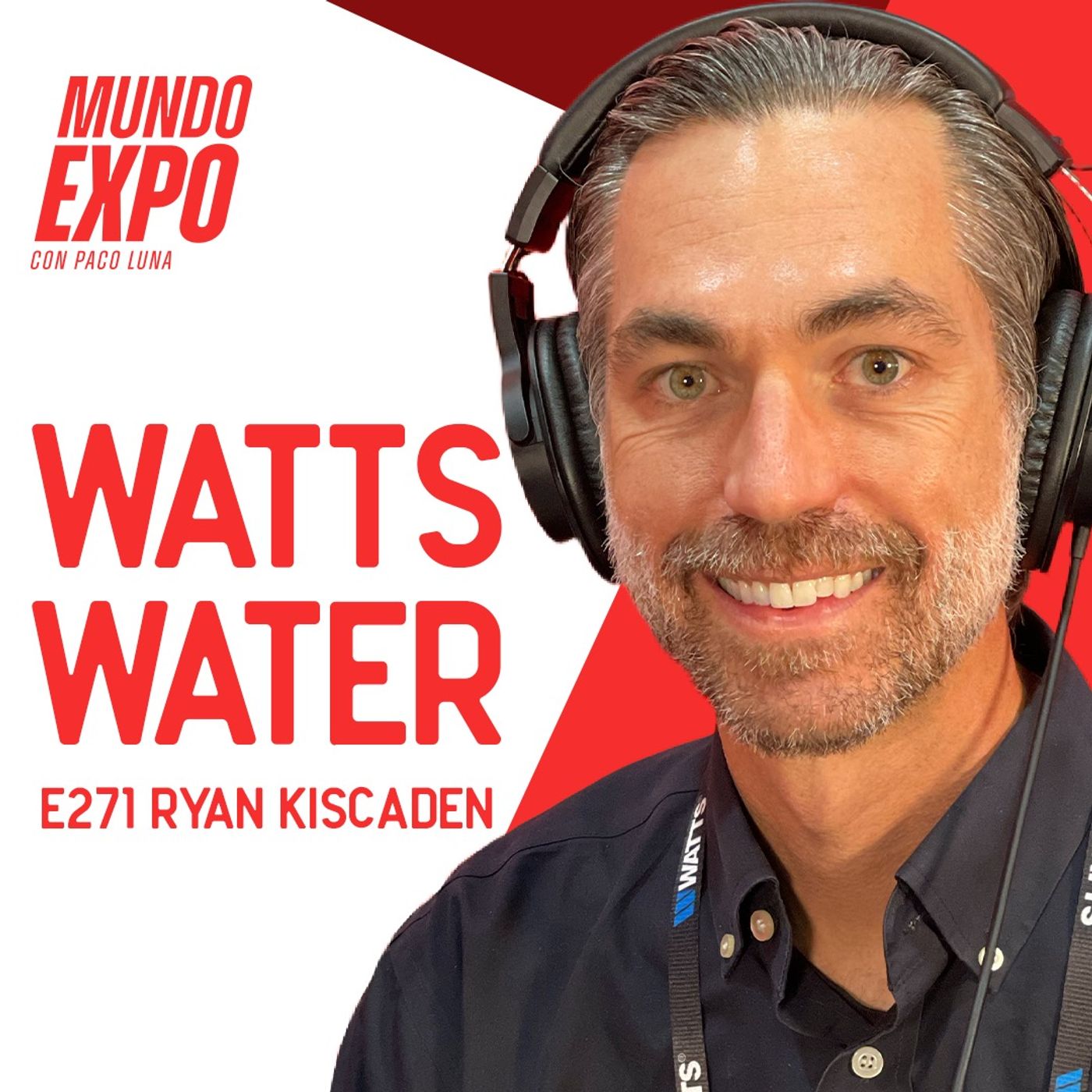 La experiencia de participar en más de 50 expos al año - Ryan Kiscaden - Watts Water - E271