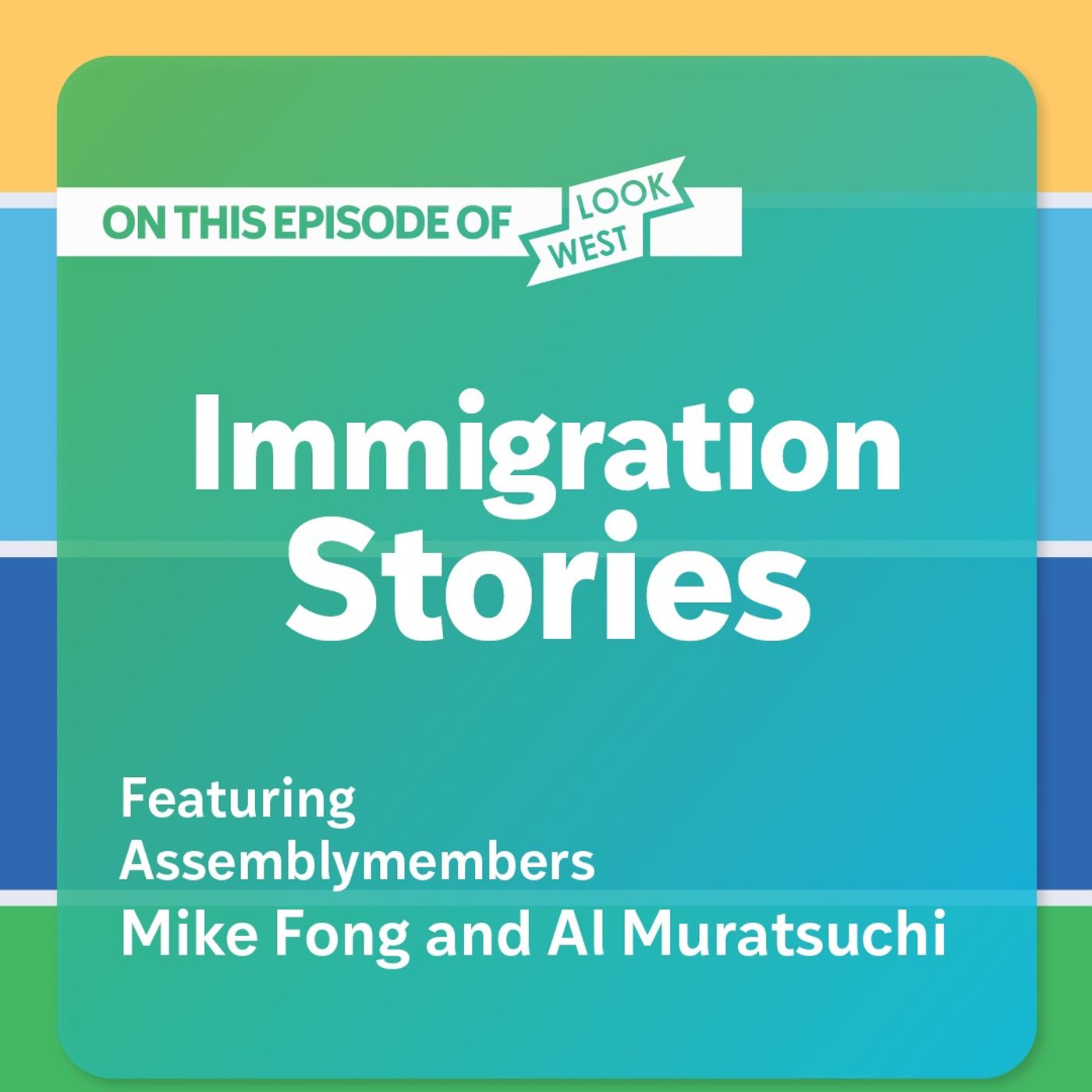 Immigration Stories – Assemblymembers Fong and Muratsuchi