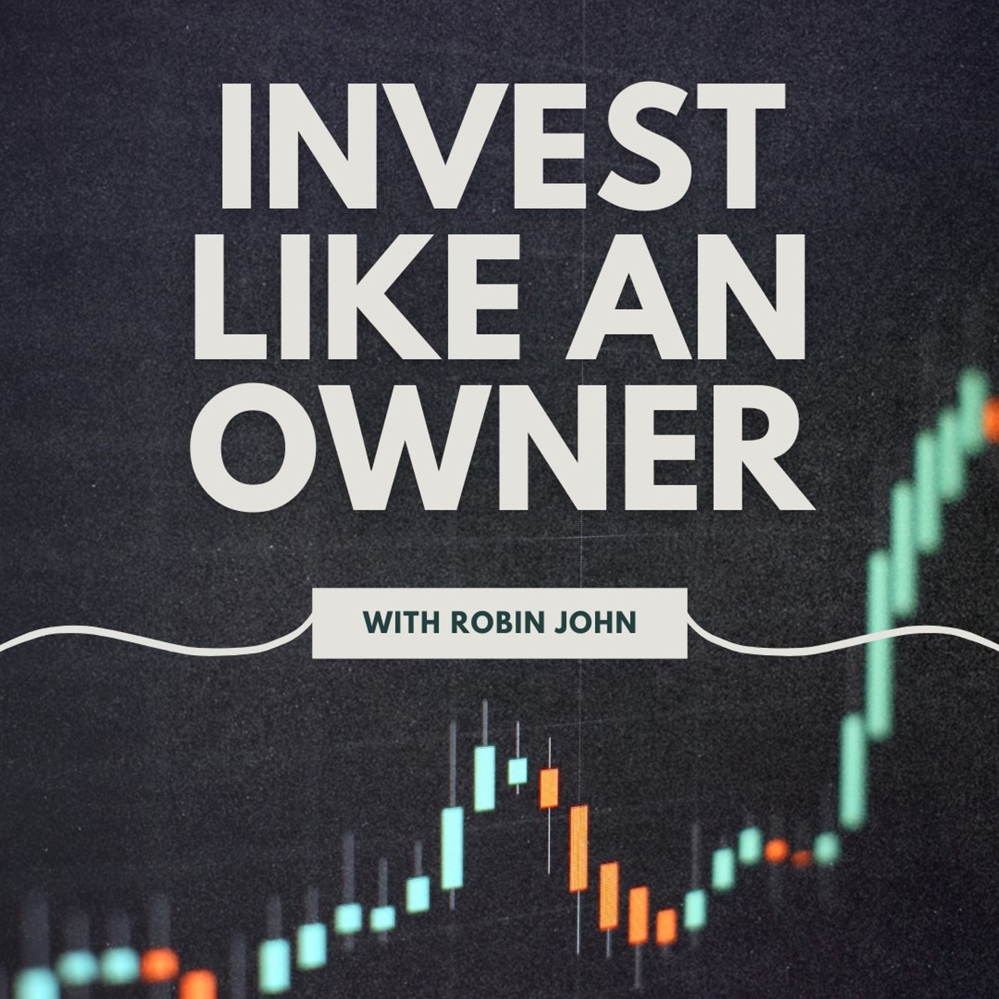 Invest Like an Owner with Robin John Invest Like an Owner with Robin John