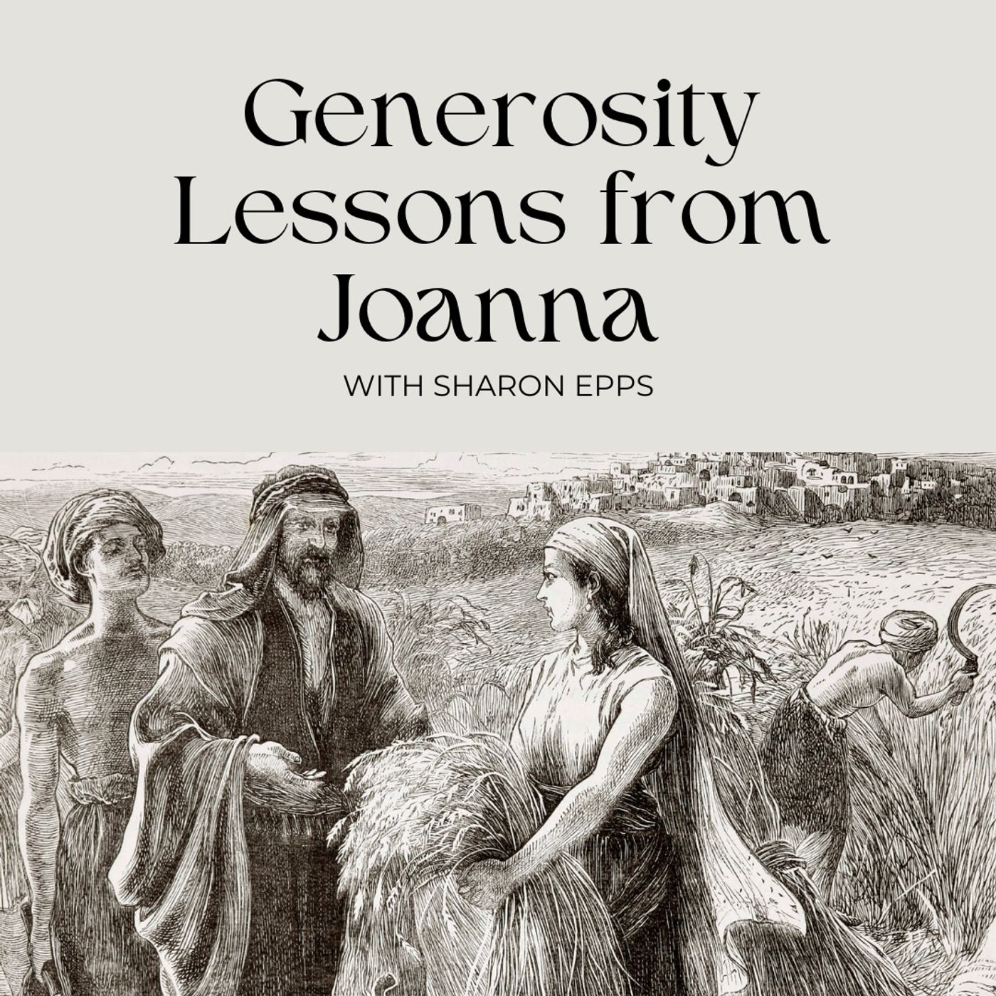 Generosity Lessons from Joanna with Sharon Epps